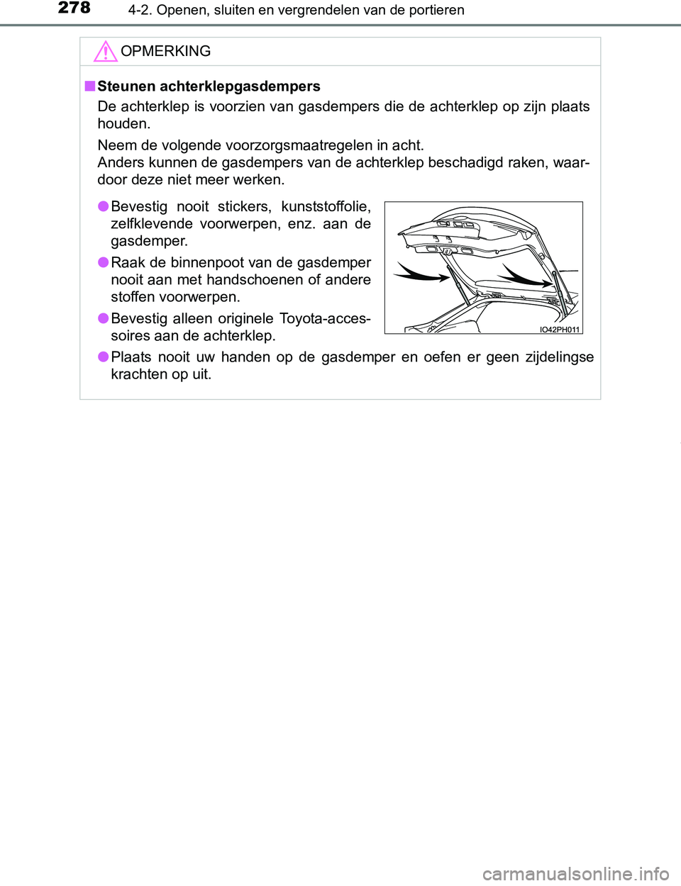 TOYOTA PRIUS PLUG-IN HYBRID 2017 Instructieboekje (in Dutch) 2784-2. Openen, sluiten en vergrendelen van de portieren
PRIUS PHV_OM_OM47A89E_(EE)
OPMERKING
■Steunen achterklepgasdempers
De achterklep is voorzien van gasdempers die de achterklep op zijn plaats
TOYOTA PRIUS PLUG-IN HYBRID 2017 Instructieboekje (in Dutch) 2784-2. Openen, sluiten en vergrendelen van de portieren
PRIUS PHV_OM_OM47A89E_(EE)
OPMERKING
■Steunen achterklepgasdempers
De achterklep is voorzien van gasdempers die de achterklep op zijn plaats