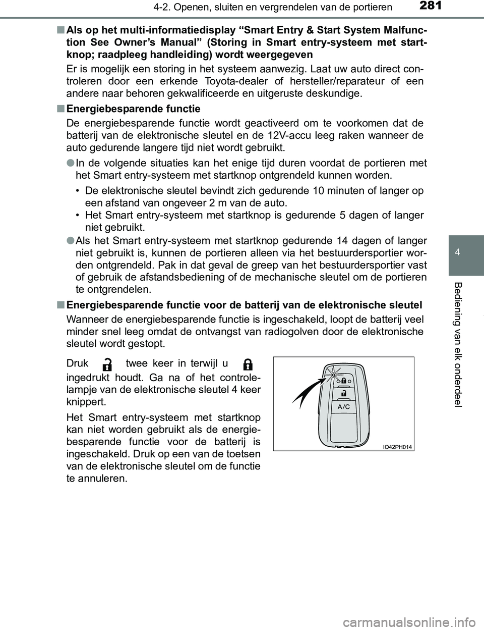TOYOTA PRIUS PLUG-IN HYBRID 2017 Instructieboekje (in Dutch) 2814-2. Openen, sluiten en vergrendelen van de portieren
PRIUS PHV_OM_OM47A89E_(EE)
4
Bediening van elk onderdeel
■Als op het multi-informatiedisplay “Smart Entry & Start System Malfunc-
tion See TOYOTA PRIUS PLUG-IN HYBRID 2017 Instructieboekje (in Dutch) 2814-2. Openen, sluiten en vergrendelen van de portieren
PRIUS PHV_OM_OM47A89E_(EE)
4
Bediening van elk onderdeel
■Als op het multi-informatiedisplay “Smart Entry & Start System Malfunc-
tion See