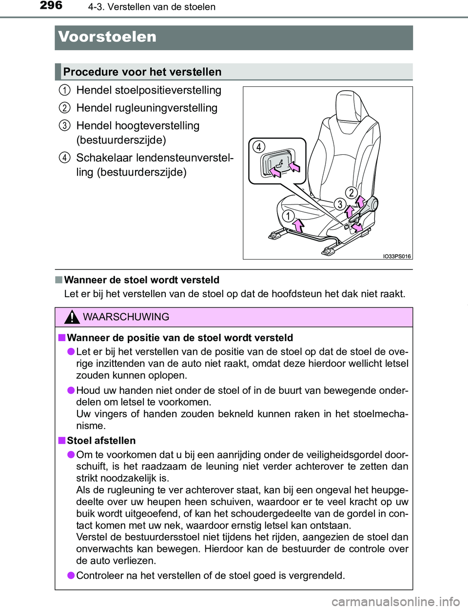 TOYOTA PRIUS PLUG-IN HYBRID 2017 Instructieboekje (in Dutch) 2964-3. Verstellen van de stoelen
PRIUS PHV_OM_OM47A89E_(EE)
Voorstoelen
Hendel stoelpositieverstelling
Hendel rugleuningverstelling
Hendel hoogteverstelling
(bestuurderszijde)
Schakelaar lendensteun TOYOTA PRIUS PLUG-IN HYBRID 2017 Instructieboekje (in Dutch) 2964-3. Verstellen van de stoelen
PRIUS PHV_OM_OM47A89E_(EE)
Voorstoelen
Hendel stoelpositieverstelling
Hendel rugleuningverstelling
Hendel hoogteverstelling
(bestuurderszijde)
Schakelaar lendensteun