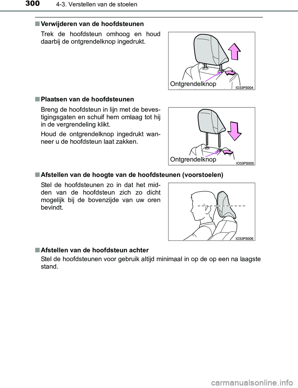 TOYOTA PRIUS PLUG-IN HYBRID 2017 Instructieboekje (in Dutch) 3004-3. Verstellen van de stoelen
PRIUS PHV_OM_OM47A89E_(EE)
■Verwijderen van de hoofdsteunen
■Plaatsen van de hoofdsteunen
■Afstellen van de hoogte van de hoofdsteunen (voorstoelen)
■Afstelle TOYOTA PRIUS PLUG-IN HYBRID 2017 Instructieboekje (in Dutch) 3004-3. Verstellen van de stoelen
PRIUS PHV_OM_OM47A89E_(EE)
■Verwijderen van de hoofdsteunen
■Plaatsen van de hoofdsteunen
■Afstellen van de hoogte van de hoofdsteunen (voorstoelen)
■Afstelle