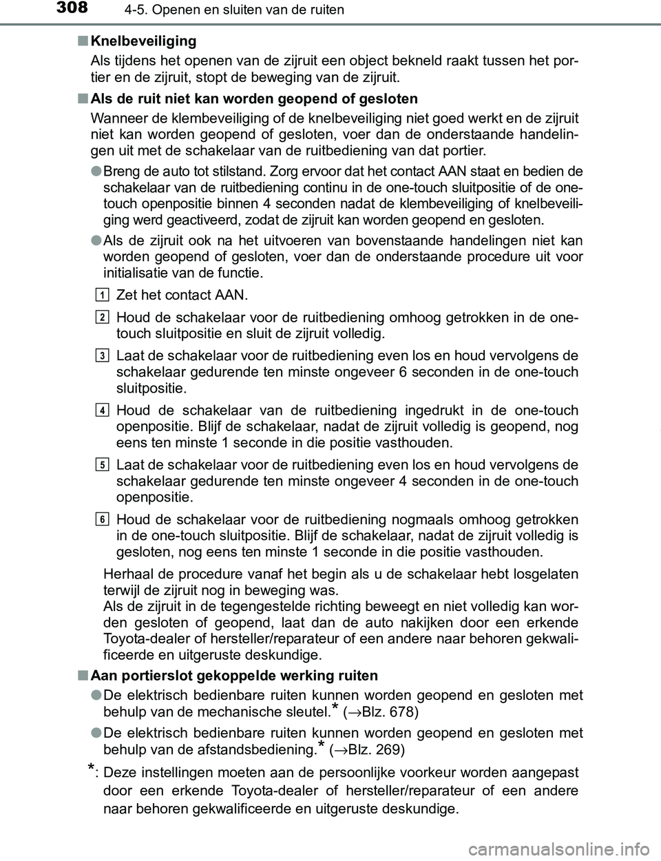 TOYOTA PRIUS PLUG-IN HYBRID 2017  Instructieboekje (in Dutch) 3084-5. Openen en sluiten van de ruiten
PRIUS PHV_OM_OM47A89E_(EE)■Knelbeveiliging
Als tijdens het openen van de zijruit een object bekneld raakt tussen het por-
tier en de zijruit, stopt de bewegin