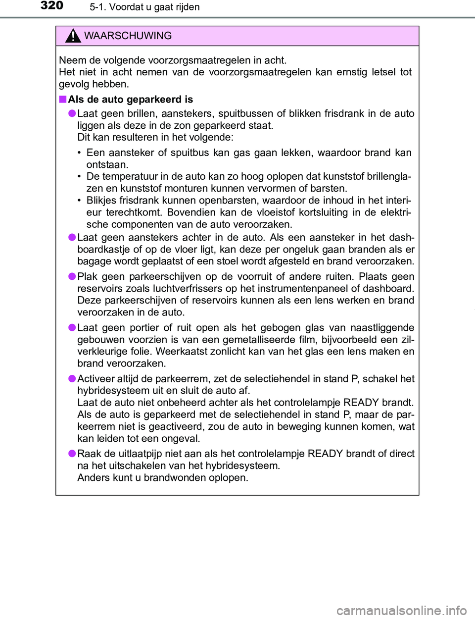 TOYOTA PRIUS PLUG-IN HYBRID 2017 Instructieboekje (in Dutch) 3205-1. Voordat u gaat rijden
PRIUS PHV_OM_OM47A89E_(EE)
WAARSCHUWING
Neem de volgende voorzorgsmaatregelen in acht.
Het niet in acht nemen van de voorzorgsmaatregelen kan ernstig letsel to TOYOTA PRIUS PLUG-IN HYBRID 2017 Instructieboekje (in Dutch) 3205-1. Voordat u gaat rijden
PRIUS PHV_OM_OM47A89E_(EE)
WAARSCHUWING
Neem de volgende voorzorgsmaatregelen in acht.
Het niet in acht nemen van de voorzorgsmaatregelen kan ernstig letsel to