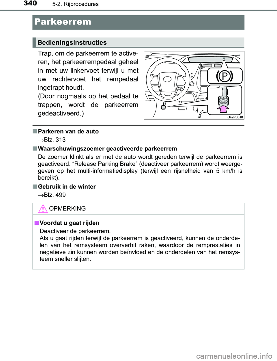 TOYOTA PRIUS PLUG-IN HYBRID 2017 Instructieboekje (in Dutch) 3405-2. Rijprocedures
PRIUS PHV_OM_OM47A89E_(EE)
Par keer rem
Trap, om de parkeerrem te active-
ren, het parkeerrempedaal geheel
in met uw linkervoet terwijl u met
uw rechtervoet het rempedaa TOYOTA PRIUS PLUG-IN HYBRID 2017 Instructieboekje (in Dutch) 3405-2. Rijprocedures
PRIUS PHV_OM_OM47A89E_(EE)
Par keer rem
Trap, om de parkeerrem te active-
ren, het parkeerrempedaal geheel
in met uw linkervoet terwijl u met
uw rechtervoet het rempedaa