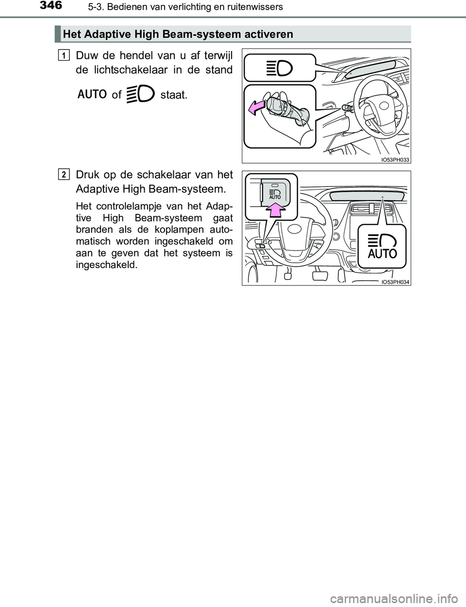 TOYOTA PRIUS PLUG-IN HYBRID 2017 Instructieboekje (in Dutch) 3465-3. Bedienen van verlichting en ruitenwissers
PRIUS PHV_OM_OM47A89E_(EE)
Duw de hendel van u af terwijl
de lichtschakelaar in de stand
of staat.
Druk op de schakelaar van het
Ada TOYOTA PRIUS PLUG-IN HYBRID 2017 Instructieboekje (in Dutch) 3465-3. Bedienen van verlichting en ruitenwissers
PRIUS PHV_OM_OM47A89E_(EE)
Duw de hendel van u af terwijl
de lichtschakelaar in de stand
of staat.
Druk op de schakelaar van het
Ada