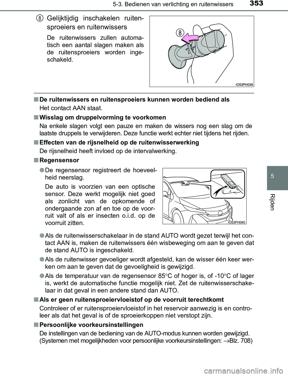 TOYOTA PRIUS PLUG-IN HYBRID 2017 Instructieboekje (in Dutch) 3535-3. Bedienen van verlichting en ruitenwissers
PRIUS PHV_OM_OM47A89E_(EE)
5
Rijden
Gelijktijdig inschakelen ruiten-
sproeiers en ruitenwissers
De ruitenwissers zullen automa-
tisch een aanta TOYOTA PRIUS PLUG-IN HYBRID 2017 Instructieboekje (in Dutch) 3535-3. Bedienen van verlichting en ruitenwissers
PRIUS PHV_OM_OM47A89E_(EE)
5
Rijden
Gelijktijdig inschakelen ruiten-
sproeiers en ruitenwissers
De ruitenwissers zullen automa-
tisch een aanta