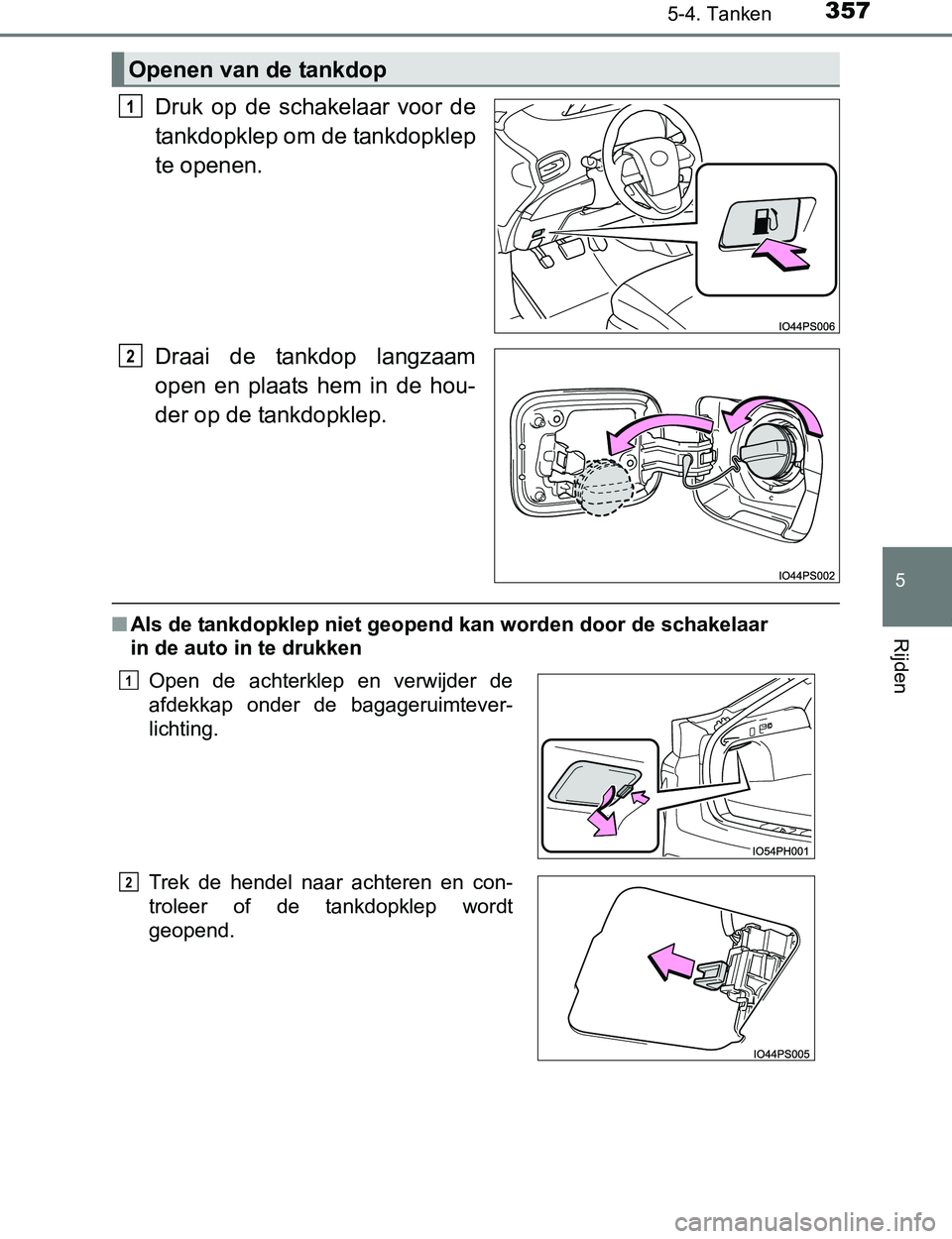 TOYOTA PRIUS PLUG-IN HYBRID 2017 Instructieboekje (in Dutch) 3575-4. Tanken
PRIUS PHV_OM_OM47A89E_(EE)
5
Rijden
Druk op de schakelaar voor de
tankdopklep om de tankdopklep
te openen.
Draai de tankdop langzaam
open en plaats hem in de hou-
der op d TOYOTA PRIUS PLUG-IN HYBRID 2017 Instructieboekje (in Dutch) 3575-4. Tanken
PRIUS PHV_OM_OM47A89E_(EE)
5
Rijden
Druk op de schakelaar voor de
tankdopklep om de tankdopklep
te openen.
Draai de tankdop langzaam
open en plaats hem in de hou-
der op d