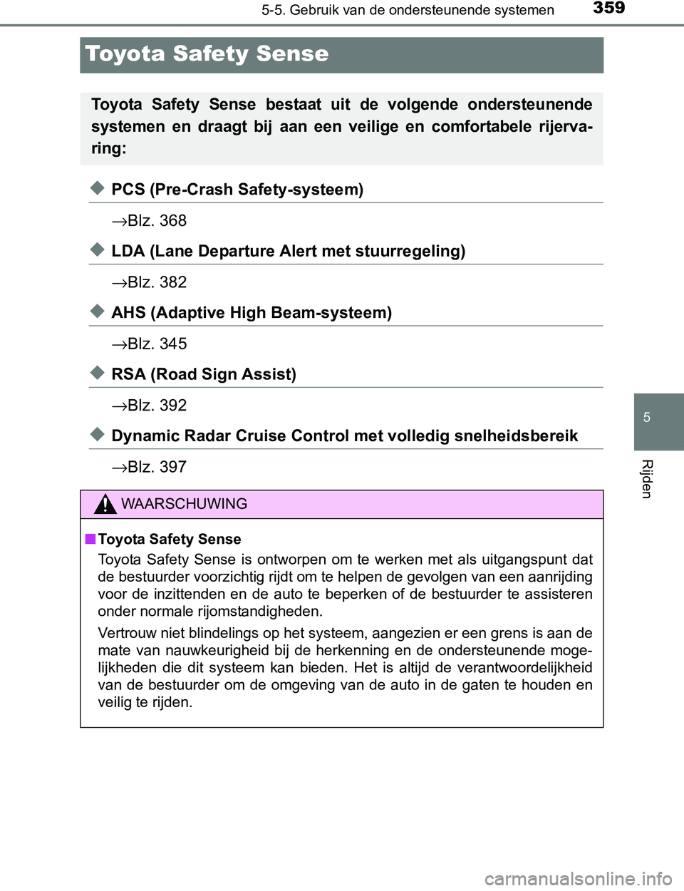 TOYOTA PRIUS PLUG-IN HYBRID 2017 Instructieboekje (in Dutch) 3595-5. Gebruik van de ondersteunende systemen
PRIUS PHV_OM_OM47A89E_(EE)
5
Rijden
Toyota Safety Sense
◆PCS (Pre-Crash Safety-systeem)
→Blz. 368
◆LDA (Lane Departure Alert met stuurregeling)
→ TOYOTA PRIUS PLUG-IN HYBRID 2017 Instructieboekje (in Dutch) 3595-5. Gebruik van de ondersteunende systemen
PRIUS PHV_OM_OM47A89E_(EE)
5
Rijden
Toyota Safety Sense
◆PCS (Pre-Crash Safety-systeem)
→Blz. 368
◆LDA (Lane Departure Alert met stuurregeling)
→