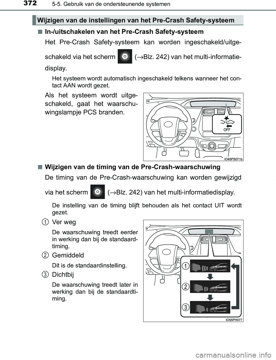 TOYOTA PRIUS PLUG-IN HYBRID 2017 Instructieboekje (in Dutch) 3725-5. Gebruik van de ondersteunende systemen
PRIUS PHV_OM_OM47A89E_(EE)■
In-/uitschakelen van het Pre-Crash Safety-systeem
Het Pre-Crash Safety-systeem kan worden ingeschakeld/uitge-
schakeld TOYOTA PRIUS PLUG-IN HYBRID 2017 Instructieboekje (in Dutch) 3725-5. Gebruik van de ondersteunende systemen
PRIUS PHV_OM_OM47A89E_(EE)■
In-/uitschakelen van het Pre-Crash Safety-systeem
Het Pre-Crash Safety-systeem kan worden ingeschakeld/uitge-
schakeld