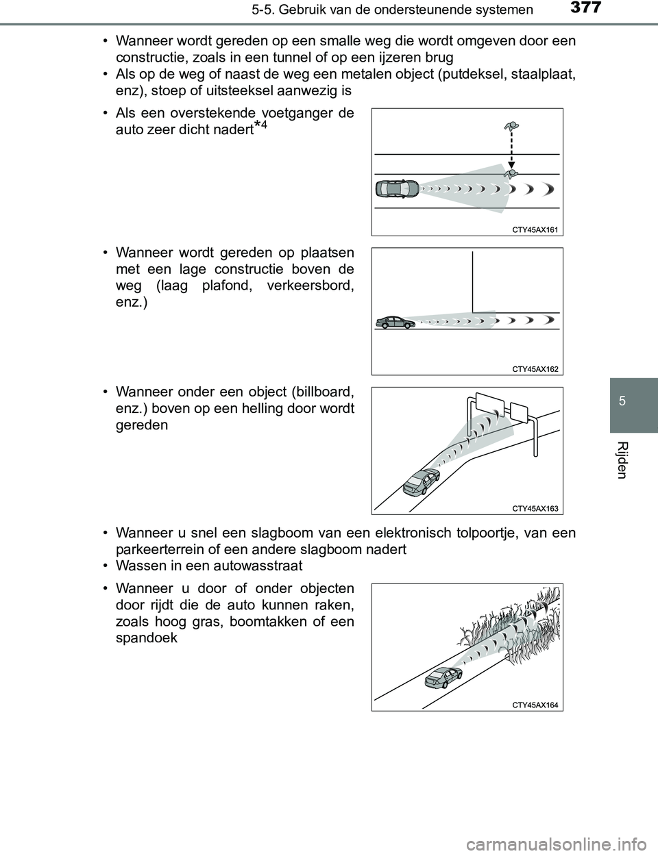 TOYOTA PRIUS PLUG-IN HYBRID 2017 Instructieboekje (in Dutch) 3775-5. Gebruik van de ondersteunende systemen
PRIUS PHV_OM_OM47A89E_(EE)
5
Rijden
• Wanneer wordt gereden op een smalle weg die wordt omgeven door een
constructie, zoals in een tunnel of op een ijz TOYOTA PRIUS PLUG-IN HYBRID 2017 Instructieboekje (in Dutch) 3775-5. Gebruik van de ondersteunende systemen
PRIUS PHV_OM_OM47A89E_(EE)
5
Rijden
• Wanneer wordt gereden op een smalle weg die wordt omgeven door een
constructie, zoals in een tunnel of op een ijz