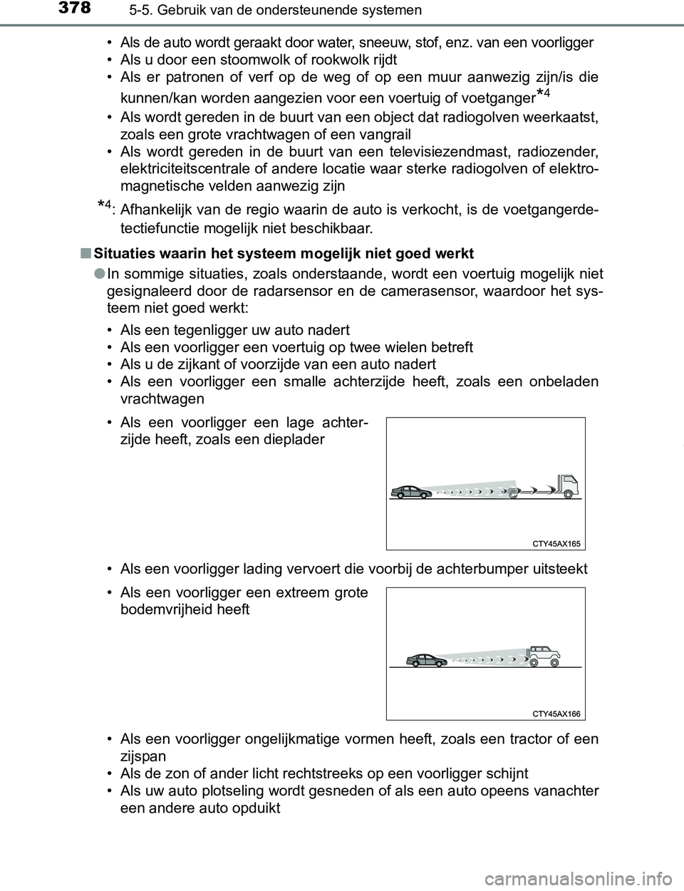 TOYOTA PRIUS PLUG-IN HYBRID 2017 Instructieboekje (in Dutch) 3785-5. Gebruik van de ondersteunende systemen
PRIUS PHV_OM_OM47A89E_(EE)
• Als de auto wordt geraakt door water, sneeuw, stof, enz. van een voorligger
• Als u door een stoomwolk of rookwolk rijdt TOYOTA PRIUS PLUG-IN HYBRID 2017 Instructieboekje (in Dutch) 3785-5. Gebruik van de ondersteunende systemen
PRIUS PHV_OM_OM47A89E_(EE)
• Als de auto wordt geraakt door water, sneeuw, stof, enz. van een voorligger
• Als u door een stoomwolk of rookwolk rijdt
