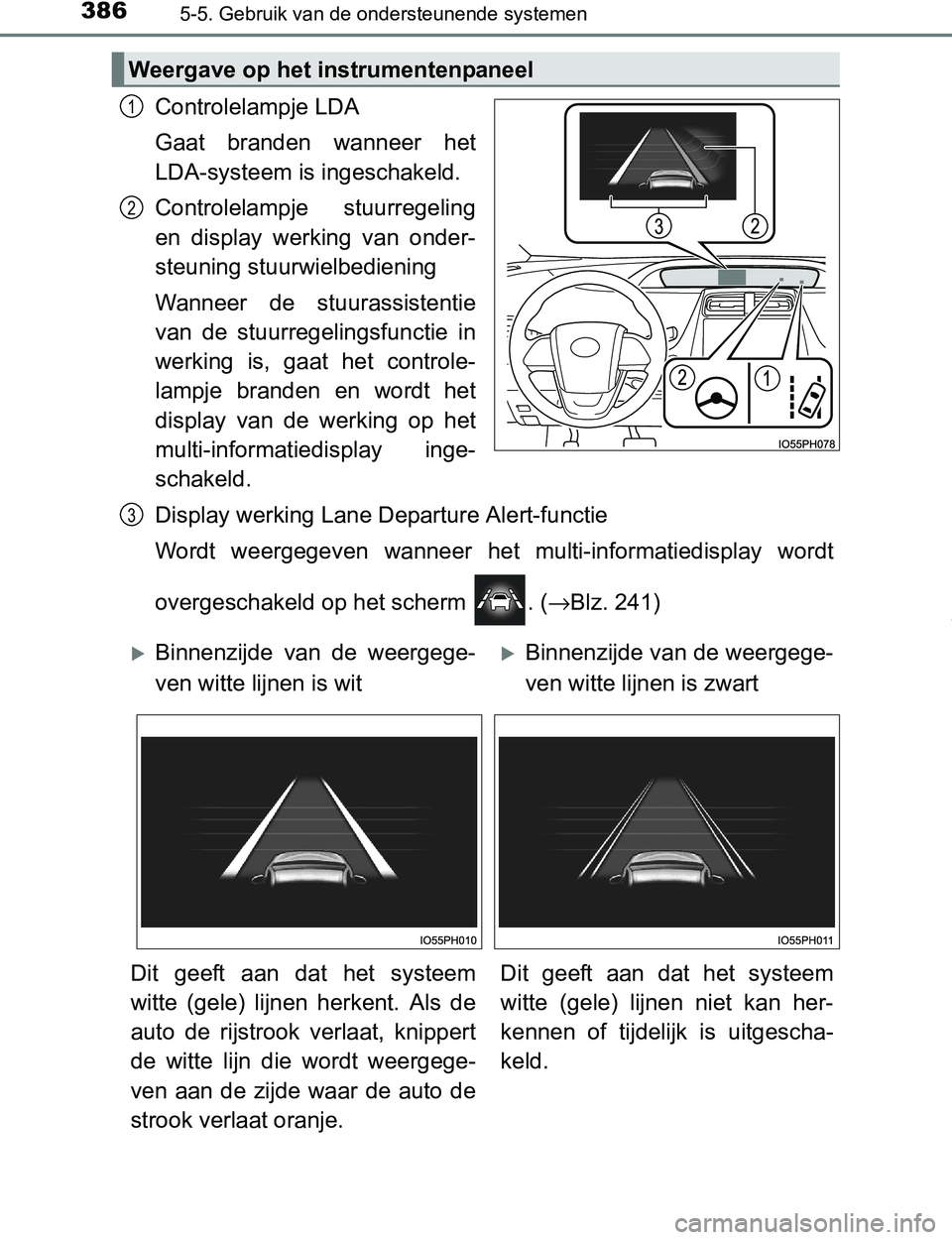 TOYOTA PRIUS PLUG-IN HYBRID 2017 Instructieboekje (in Dutch) 3865-5. Gebruik van de ondersteunende systemen
PRIUS PHV_OM_OM47A89E_(EE)
Controlelampje LDA
Gaat branden wanneer het
LDA-systeem is ingeschakeld.
Controlelampje stuurregeling
en display werking TOYOTA PRIUS PLUG-IN HYBRID 2017 Instructieboekje (in Dutch) 3865-5. Gebruik van de ondersteunende systemen
PRIUS PHV_OM_OM47A89E_(EE)
Controlelampje LDA
Gaat branden wanneer het
LDA-systeem is ingeschakeld.
Controlelampje stuurregeling
en display werking