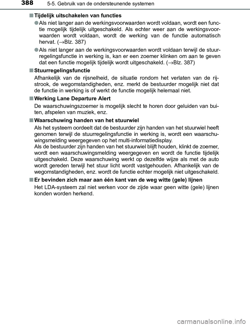 TOYOTA PRIUS PLUG-IN HYBRID 2017 Instructieboekje (in Dutch) 3885-5. Gebruik van de ondersteunende systemen
PRIUS PHV_OM_OM47A89E_(EE)■Tijdelijk uitschakelen van functies
●Als niet langer aan de werkingsvoorwaarden wordt voldaan, wordt een func-
tie mogeli TOYOTA PRIUS PLUG-IN HYBRID 2017 Instructieboekje (in Dutch) 3885-5. Gebruik van de ondersteunende systemen
PRIUS PHV_OM_OM47A89E_(EE)■Tijdelijk uitschakelen van functies
●Als niet langer aan de werkingsvoorwaarden wordt voldaan, wordt een func-
tie mogeli