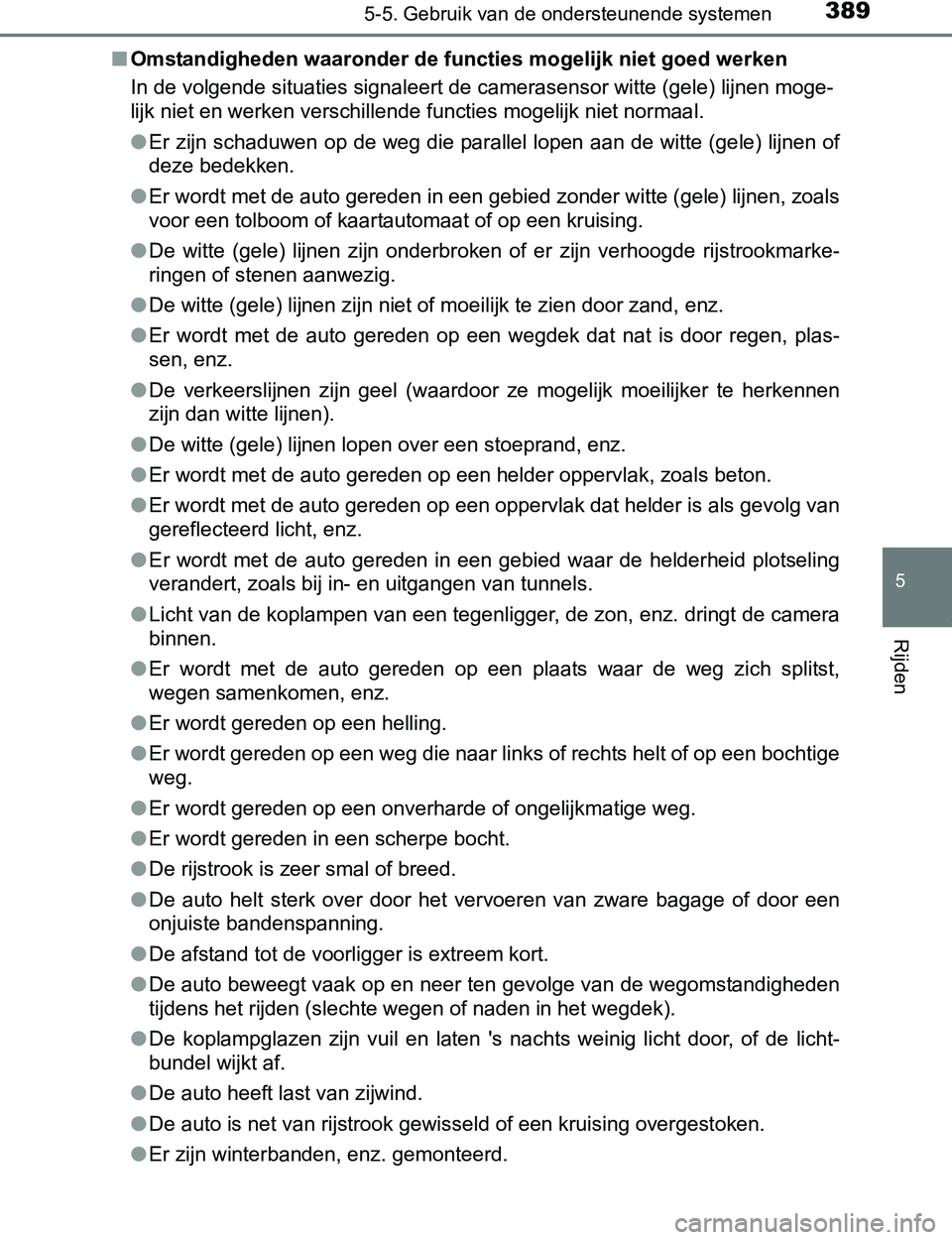 TOYOTA PRIUS PLUG-IN HYBRID 2017 Instructieboekje (in Dutch) 3895-5. Gebruik van de ondersteunende systemen
PRIUS PHV_OM_OM47A89E_(EE)
5
Rijden
■Omstandigheden waaronder de functies mogelijk niet goed werken
In de volgende situaties signaleert de camerasensor TOYOTA PRIUS PLUG-IN HYBRID 2017 Instructieboekje (in Dutch) 3895-5. Gebruik van de ondersteunende systemen
PRIUS PHV_OM_OM47A89E_(EE)
5
Rijden
■Omstandigheden waaronder de functies mogelijk niet goed werken
In de volgende situaties signaleert de camerasensor