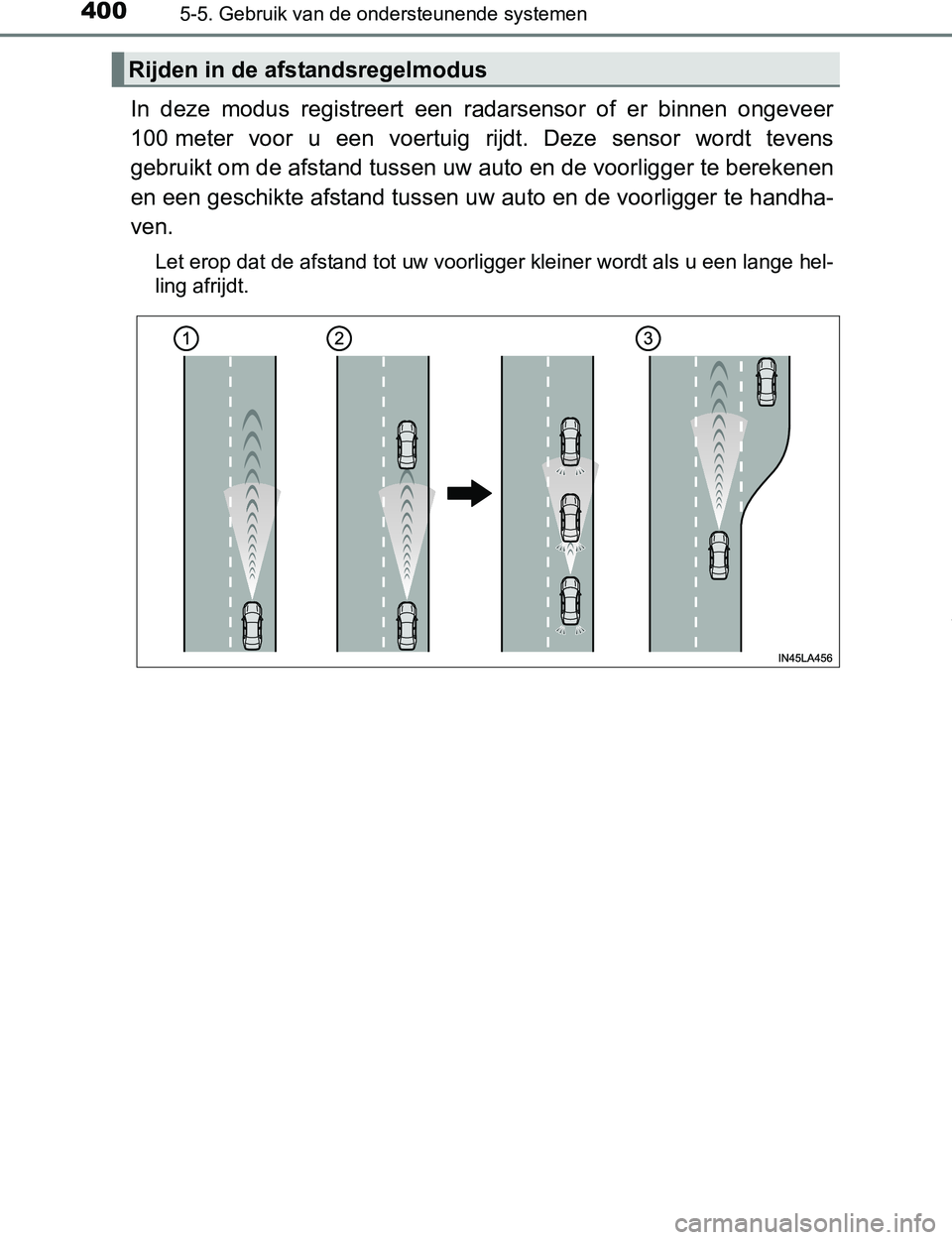 TOYOTA PRIUS PLUG-IN HYBRID 2017 Instructieboekje (in Dutch) 4005-5. Gebruik van de ondersteunende systemen
PRIUS PHV_OM_OM47A89E_(EE)
In deze modus registreert een radarsensor of er binnen ongeveer
100 meter voor u een voertuig rijdt. Deze sens TOYOTA PRIUS PLUG-IN HYBRID 2017 Instructieboekje (in Dutch) 4005-5. Gebruik van de ondersteunende systemen
PRIUS PHV_OM_OM47A89E_(EE)
In deze modus registreert een radarsensor of er binnen ongeveer
100 meter voor u een voertuig rijdt. Deze sens