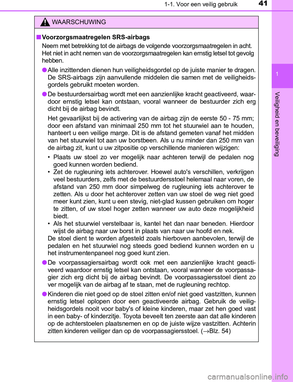TOYOTA PRIUS PLUG-IN HYBRID 2017 Instructieboekje (in Dutch) 411-1. Voor een veilig gebruik
1
PRIUS PHV_OM_OM47A89E_(EE)
Veiligheid en beveiliging
WAARSCHUWING
■Voorzorgsmaatregelen SRS-airbags
Neem met betrekking tot de airbags de volgende voorzorgsmaatregel TOYOTA PRIUS PLUG-IN HYBRID 2017 Instructieboekje (in Dutch) 411-1. Voor een veilig gebruik
1
PRIUS PHV_OM_OM47A89E_(EE)
Veiligheid en beveiliging
WAARSCHUWING
■Voorzorgsmaatregelen SRS-airbags
Neem met betrekking tot de airbags de volgende voorzorgsmaatregel