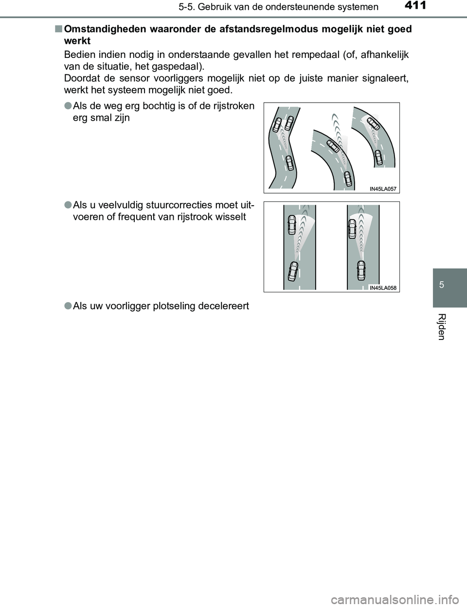 TOYOTA PRIUS PLUG-IN HYBRID 2017 Instructieboekje (in Dutch) 4115-5. Gebruik van de ondersteunende systemen
PRIUS PHV_OM_OM47A89E_(EE)
5
Rijden
■Omstandigheden waaronder de afstandsregelmodus mogelijk niet goed
werkt
Bedien indien nodig in onderstaand TOYOTA PRIUS PLUG-IN HYBRID 2017 Instructieboekje (in Dutch) 4115-5. Gebruik van de ondersteunende systemen
PRIUS PHV_OM_OM47A89E_(EE)
5
Rijden
■Omstandigheden waaronder de afstandsregelmodus mogelijk niet goed
werkt
Bedien indien nodig in onderstaand