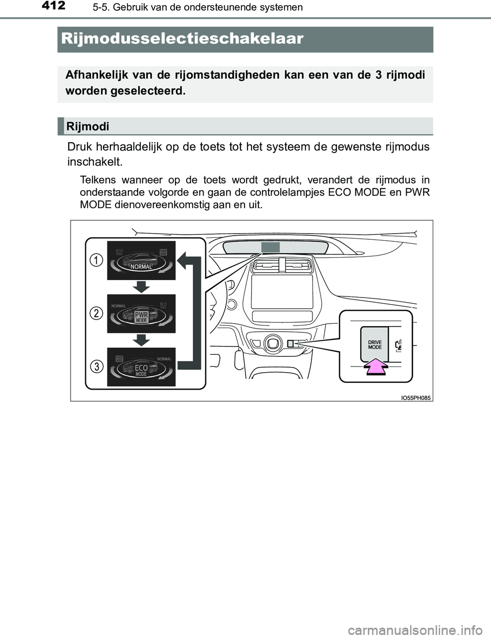 TOYOTA PRIUS PLUG-IN HYBRID 2017 Instructieboekje (in Dutch) 4125-5. Gebruik van de ondersteunende systemen
PRIUS PHV_OM_OM47A89E_(EE)
Rijmodusselectieschakelaar
Druk herhaaldelijk op de toets tot het systeem de gewenste rijmodus
inschakelt.
Telkens wann TOYOTA PRIUS PLUG-IN HYBRID 2017 Instructieboekje (in Dutch) 4125-5. Gebruik van de ondersteunende systemen
PRIUS PHV_OM_OM47A89E_(EE)
Rijmodusselectieschakelaar
Druk herhaaldelijk op de toets tot het systeem de gewenste rijmodus
inschakelt.
Telkens wann