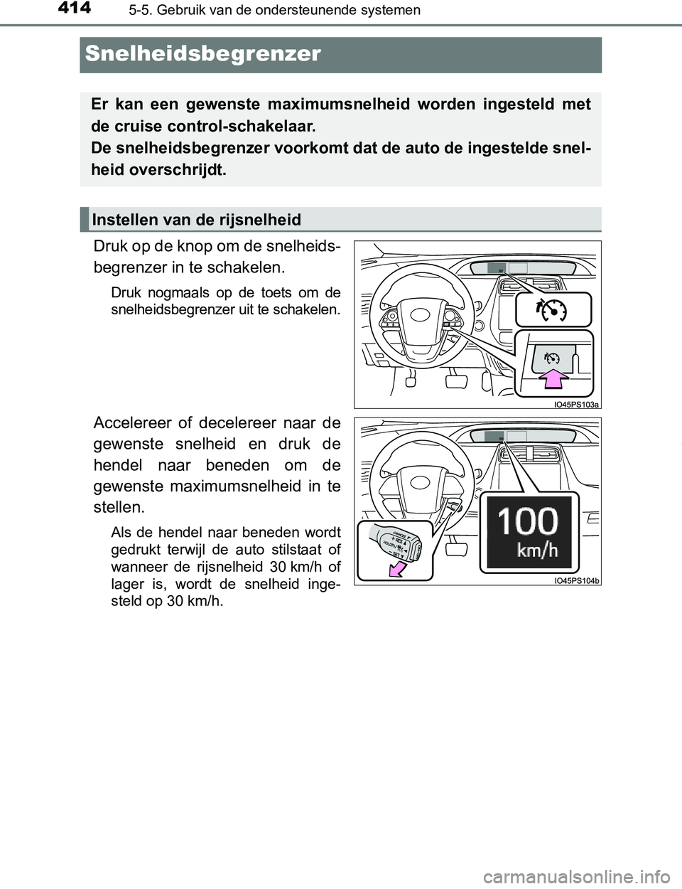 TOYOTA PRIUS PLUG-IN HYBRID 2017 Instructieboekje (in Dutch) 4145-5. Gebruik van de ondersteunende systemen
PRIUS PHV_OM_OM47A89E_(EE)
Snelheidsbegrenzer
Druk op de knop om de snelheids-
begrenzer in te schakelen.
Druk nogmaals op de toets om de
snelheids TOYOTA PRIUS PLUG-IN HYBRID 2017 Instructieboekje (in Dutch) 4145-5. Gebruik van de ondersteunende systemen
PRIUS PHV_OM_OM47A89E_(EE)
Snelheidsbegrenzer
Druk op de knop om de snelheids-
begrenzer in te schakelen.
Druk nogmaals op de toets om de
snelheids