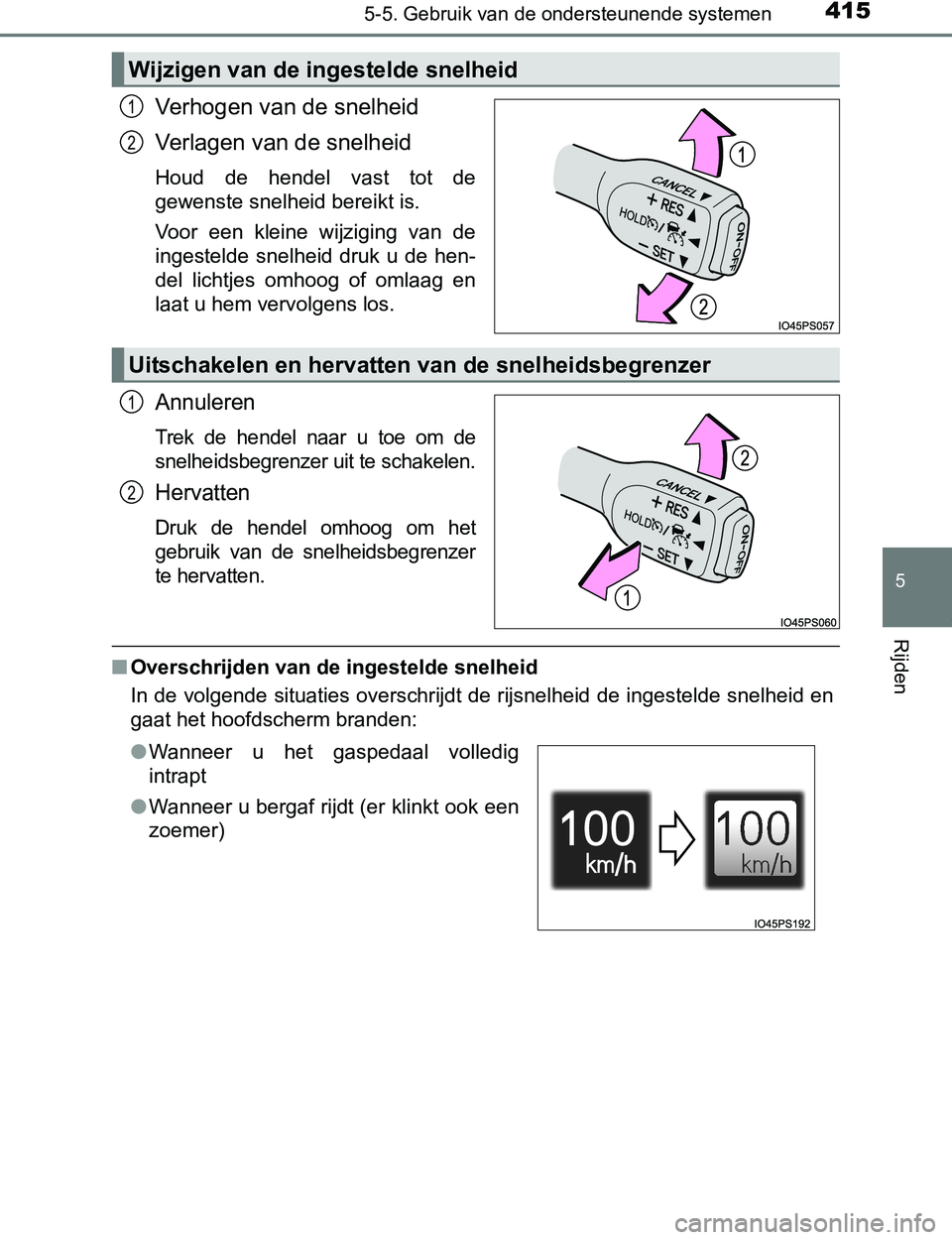 TOYOTA PRIUS PLUG-IN HYBRID 2017 Instructieboekje (in Dutch) 4155-5. Gebruik van de ondersteunende systemen
PRIUS PHV_OM_OM47A89E_(EE)
5
Rijden
Verhogen van de snelheid
Verlagen van de snelheid
Houd de hendel vast tot de
gewenste snelheid bereikt is.
Voor TOYOTA PRIUS PLUG-IN HYBRID 2017 Instructieboekje (in Dutch) 4155-5. Gebruik van de ondersteunende systemen
PRIUS PHV_OM_OM47A89E_(EE)
5
Rijden
Verhogen van de snelheid
Verlagen van de snelheid
Houd de hendel vast tot de
gewenste snelheid bereikt is.
Voor