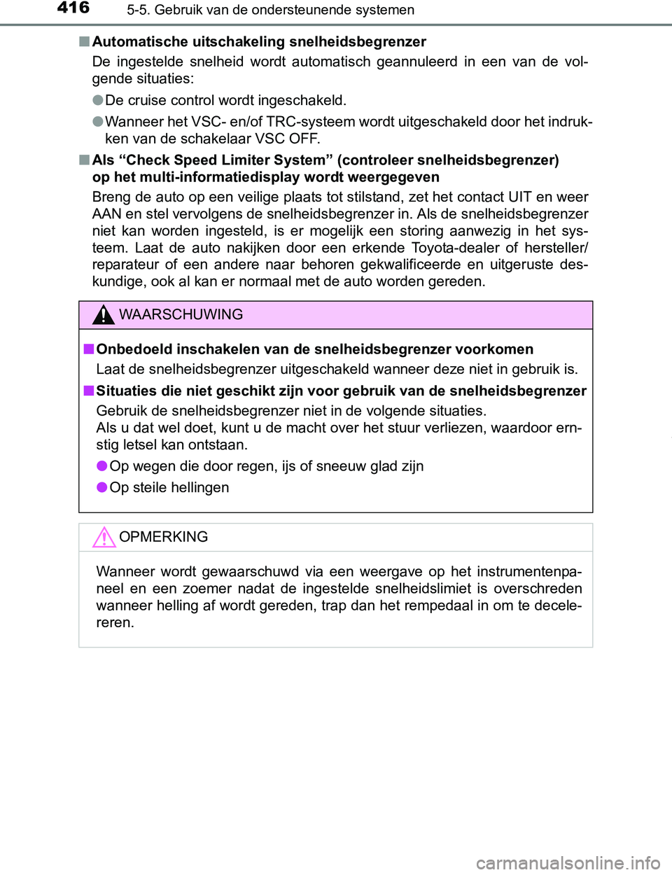 TOYOTA PRIUS PLUG-IN HYBRID 2017 Instructieboekje (in Dutch) 4165-5. Gebruik van de ondersteunende systemen
PRIUS PHV_OM_OM47A89E_(EE)■Automatische uitschakeling snelheidsbegrenzer
De ingestelde snelheid wordt automatisch geannuleerd in een van de v TOYOTA PRIUS PLUG-IN HYBRID 2017 Instructieboekje (in Dutch) 4165-5. Gebruik van de ondersteunende systemen
PRIUS PHV_OM_OM47A89E_(EE)■Automatische uitschakeling snelheidsbegrenzer
De ingestelde snelheid wordt automatisch geannuleerd in een van de v