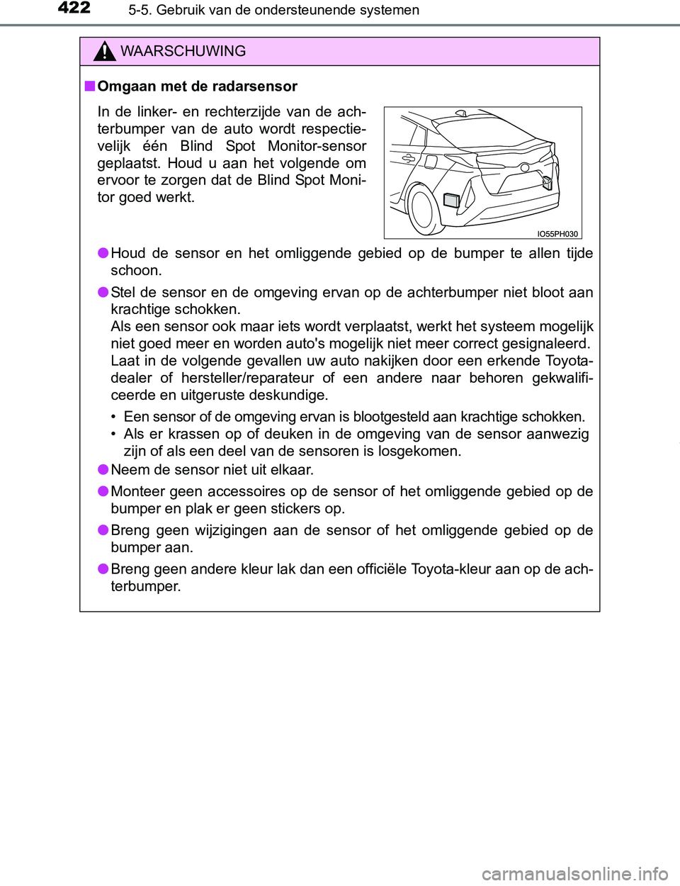 TOYOTA PRIUS PLUG-IN HYBRID 2017 Instructieboekje (in Dutch) 4225-5. Gebruik van de ondersteunende systemen
PRIUS PHV_OM_OM47A89E_(EE)
WAARSCHUWING
■Omgaan met de radarsensor
●Houd de sensor en het omliggende gebied op de bumper te allen tijde
s TOYOTA PRIUS PLUG-IN HYBRID 2017 Instructieboekje (in Dutch) 4225-5. Gebruik van de ondersteunende systemen
PRIUS PHV_OM_OM47A89E_(EE)
WAARSCHUWING
■Omgaan met de radarsensor
●Houd de sensor en het omliggende gebied op de bumper te allen tijde
s