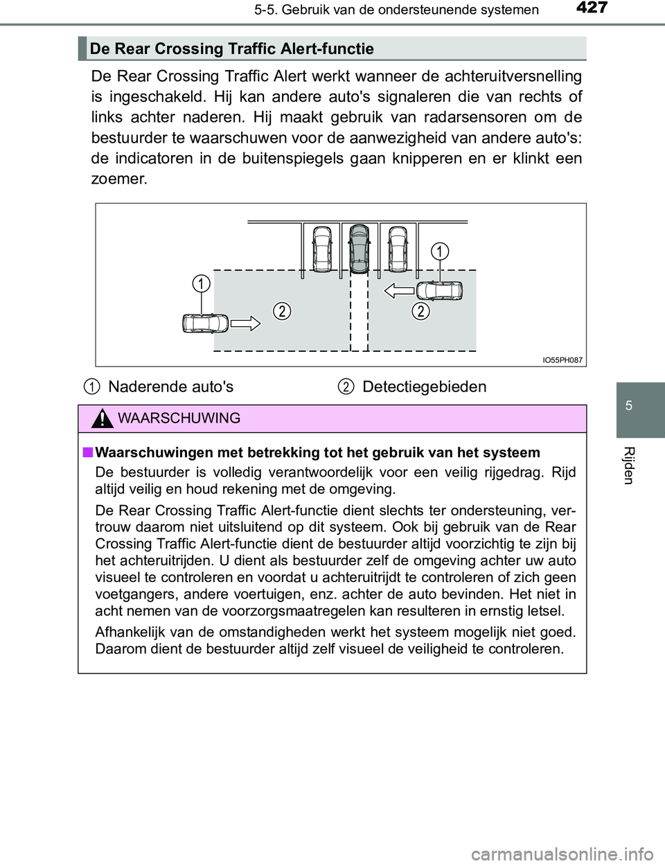 TOYOTA PRIUS PLUG-IN HYBRID 2017 Instructieboekje (in Dutch) 4275-5. Gebruik van de ondersteunende systemen
PRIUS PHV_OM_OM47A89E_(EE)
5
Rijden
De Rear Crossing Traffic Alert werkt wanneer de achteruitversnelling
is ingeschakeld. Hij kan andere auto TOYOTA PRIUS PLUG-IN HYBRID 2017 Instructieboekje (in Dutch) 4275-5. Gebruik van de ondersteunende systemen
PRIUS PHV_OM_OM47A89E_(EE)
5
Rijden
De Rear Crossing Traffic Alert werkt wanneer de achteruitversnelling
is ingeschakeld. Hij kan andere auto