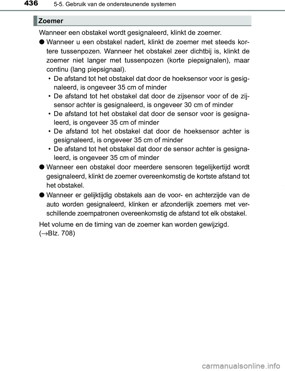 TOYOTA PRIUS PLUG-IN HYBRID 2017 Instructieboekje (in Dutch) 4365-5. Gebruik van de ondersteunende systemen
PRIUS PHV_OM_OM47A89E_(EE)
Wanneer een obstakel wordt gesignaleerd, klinkt de zoemer.
●Wanneer u een obstakel nadert, klinkt de zoemer met ste TOYOTA PRIUS PLUG-IN HYBRID 2017 Instructieboekje (in Dutch) 4365-5. Gebruik van de ondersteunende systemen
PRIUS PHV_OM_OM47A89E_(EE)
Wanneer een obstakel wordt gesignaleerd, klinkt de zoemer.
●Wanneer u een obstakel nadert, klinkt de zoemer met ste