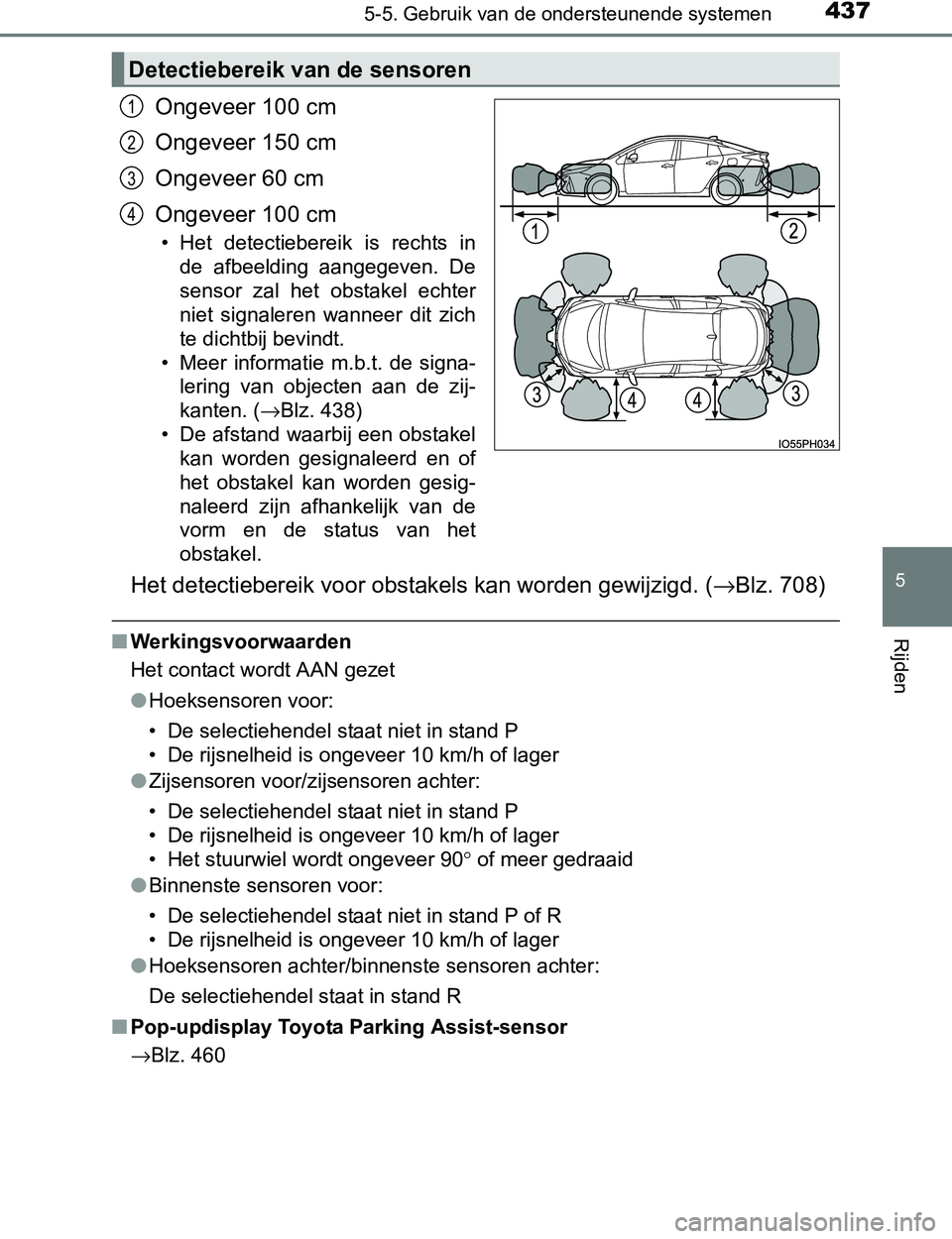 TOYOTA PRIUS PLUG-IN HYBRID 2017 Instructieboekje (in Dutch) 4375-5. Gebruik van de ondersteunende systemen
PRIUS PHV_OM_OM47A89E_(EE)
5
Rijden
Ongeveer 100 cm
Ongeveer 150 cm
Ongeveer 60 cm
Ongeveer 100 cm
• Het detectiebereik is rechts in
de afbeelding TOYOTA PRIUS PLUG-IN HYBRID 2017 Instructieboekje (in Dutch) 4375-5. Gebruik van de ondersteunende systemen
PRIUS PHV_OM_OM47A89E_(EE)
5
Rijden
Ongeveer 100 cm
Ongeveer 150 cm
Ongeveer 60 cm
Ongeveer 100 cm
• Het detectiebereik is rechts in
de afbeelding