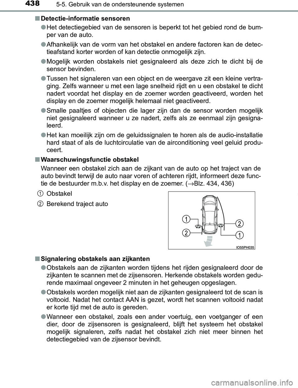 TOYOTA PRIUS PLUG-IN HYBRID 2017 Instructieboekje (in Dutch) 4385-5. Gebruik van de ondersteunende systemen
PRIUS PHV_OM_OM47A89E_(EE)■Detectie-informatie sensoren
●Het detectiegebied van de sensoren is beperkt tot het gebied rond de bum-
per van de auto.
TOYOTA PRIUS PLUG-IN HYBRID 2017 Instructieboekje (in Dutch) 4385-5. Gebruik van de ondersteunende systemen
PRIUS PHV_OM_OM47A89E_(EE)■Detectie-informatie sensoren
●Het detectiegebied van de sensoren is beperkt tot het gebied rond de bum-
per van de auto.