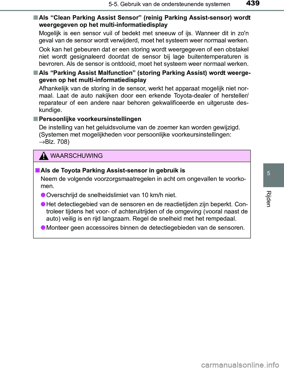 TOYOTA PRIUS PLUG-IN HYBRID 2017 Instructieboekje (in Dutch) 4395-5. Gebruik van de ondersteunende systemen
PRIUS PHV_OM_OM47A89E_(EE)
5
Rijden
■Als “Clean Parking Assist Sensor” (reinig Parking Assist-sensor) wordt
weergegeven op het multi-informa TOYOTA PRIUS PLUG-IN HYBRID 2017 Instructieboekje (in Dutch) 4395-5. Gebruik van de ondersteunende systemen
PRIUS PHV_OM_OM47A89E_(EE)
5
Rijden
■Als “Clean Parking Assist Sensor” (reinig Parking Assist-sensor) wordt
weergegeven op het multi-informa