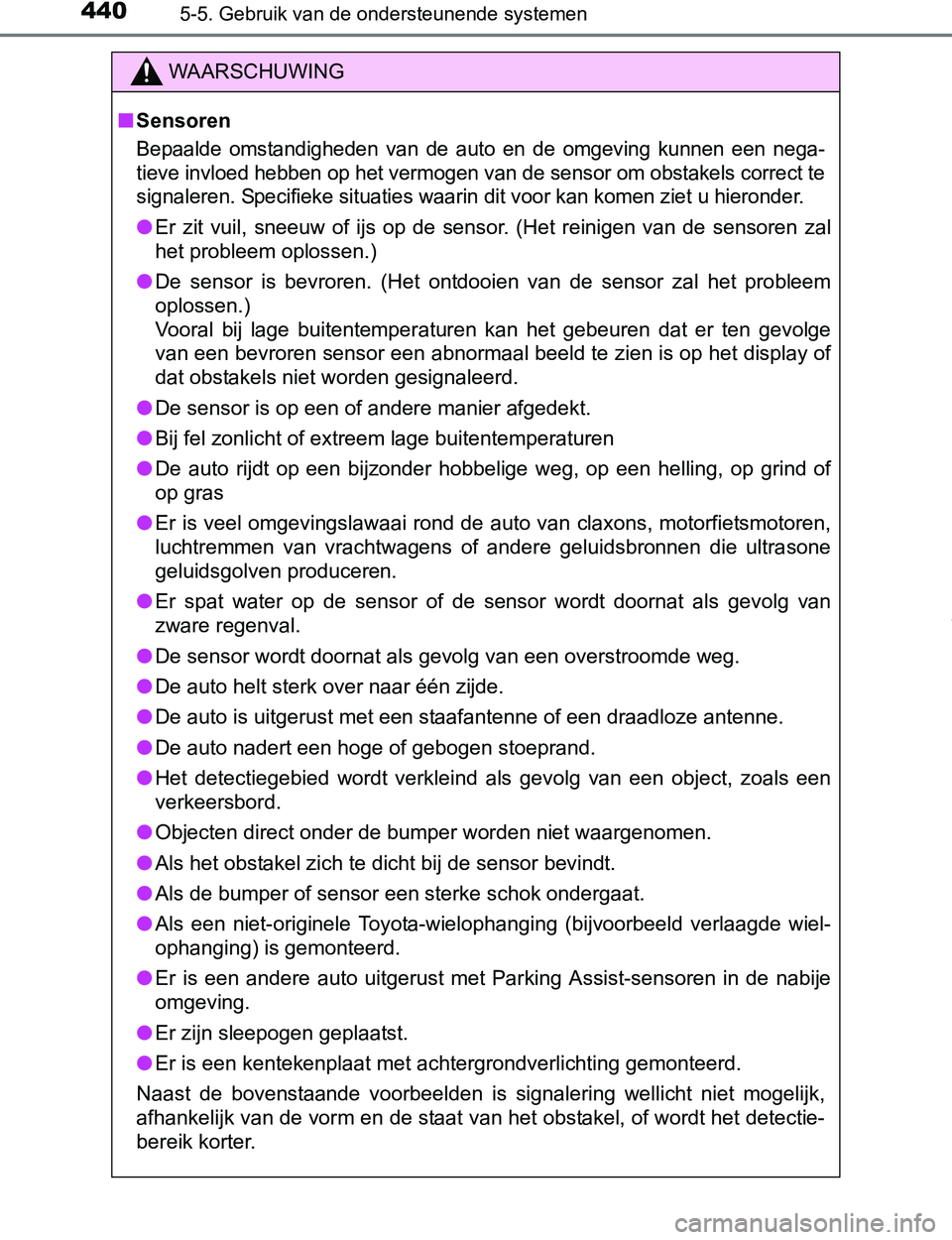 TOYOTA PRIUS PLUG-IN HYBRID 2017 Instructieboekje (in Dutch) 4405-5. Gebruik van de ondersteunende systemen
PRIUS PHV_OM_OM47A89E_(EE)
WAARSCHUWING
■Sensoren
Bepaalde omstandigheden van de auto en de omgeving kunnen een nega-
tieve invloed hebben op TOYOTA PRIUS PLUG-IN HYBRID 2017 Instructieboekje (in Dutch) 4405-5. Gebruik van de ondersteunende systemen
PRIUS PHV_OM_OM47A89E_(EE)
WAARSCHUWING
■Sensoren
Bepaalde omstandigheden van de auto en de omgeving kunnen een nega-
tieve invloed hebben op