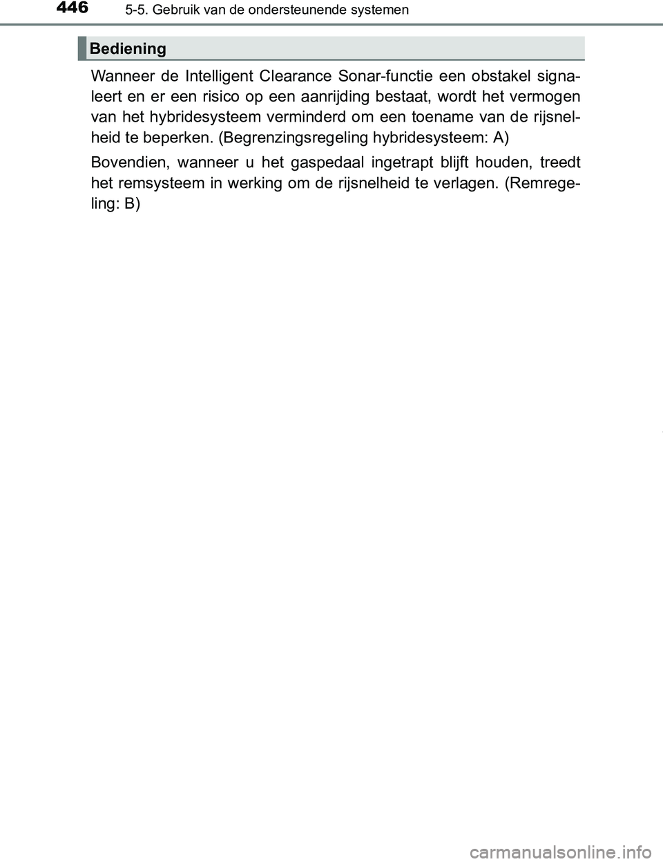 TOYOTA PRIUS PLUG-IN HYBRID 2017 Instructieboekje (in Dutch) 4465-5. Gebruik van de ondersteunende systemen
PRIUS PHV_OM_OM47A89E_(EE)
Wanneer de Intelligent Clearance Sonar-functie een obstakel signa-
leert en er een risico op een aanrijding bes TOYOTA PRIUS PLUG-IN HYBRID 2017 Instructieboekje (in Dutch) 4465-5. Gebruik van de ondersteunende systemen
PRIUS PHV_OM_OM47A89E_(EE)
Wanneer de Intelligent Clearance Sonar-functie een obstakel signa-
leert en er een risico op een aanrijding bes
