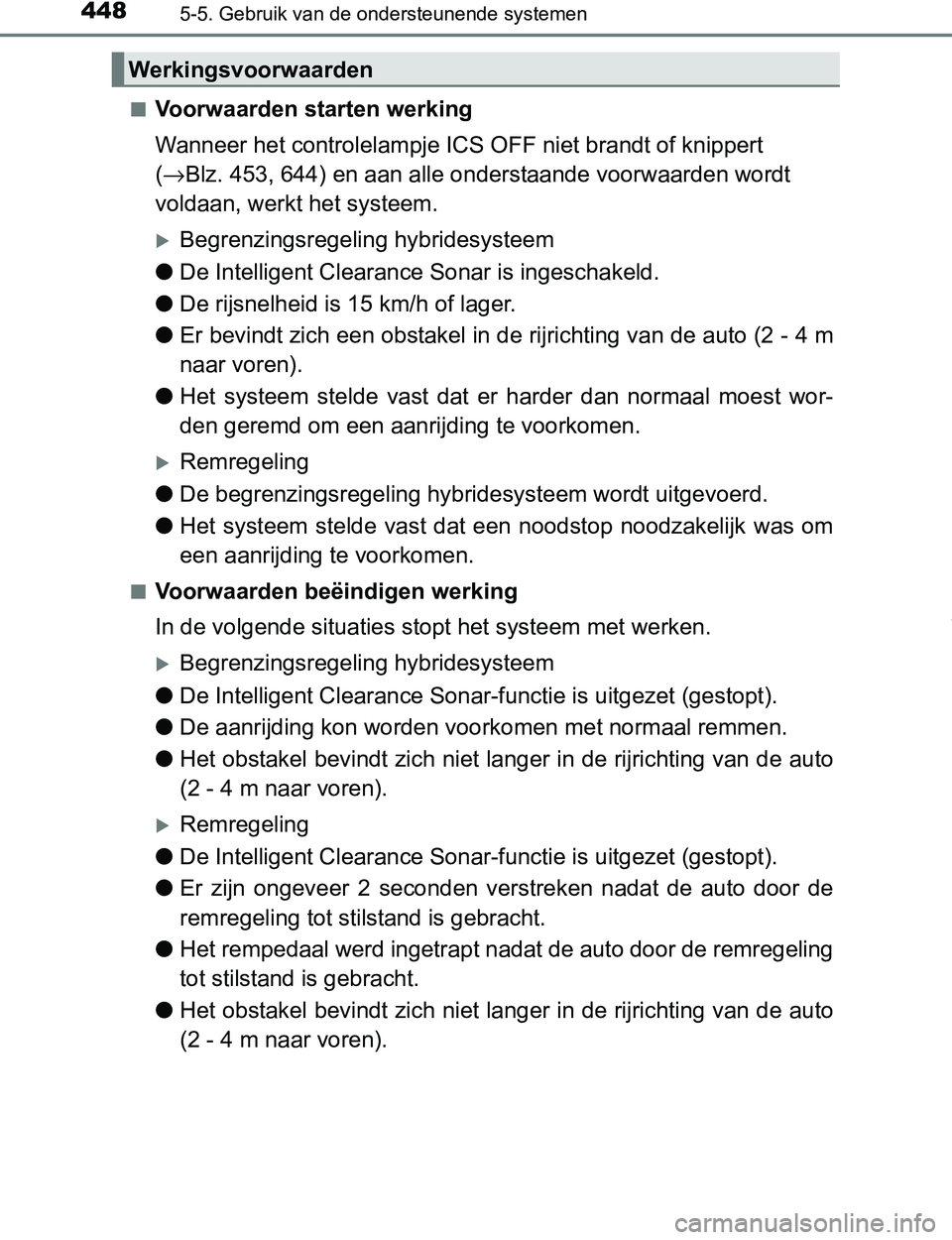 TOYOTA PRIUS PLUG-IN HYBRID 2017 Instructieboekje (in Dutch) 4485-5. Gebruik van de ondersteunende systemen
PRIUS PHV_OM_OM47A89E_(EE)■
Voorwaarden starten werking
Wanneer het controlelampje ICS OFF niet brandt of knippert
(→Blz. 453, 644) en aan alle onde TOYOTA PRIUS PLUG-IN HYBRID 2017 Instructieboekje (in Dutch) 4485-5. Gebruik van de ondersteunende systemen
PRIUS PHV_OM_OM47A89E_(EE)■
Voorwaarden starten werking
Wanneer het controlelampje ICS OFF niet brandt of knippert
(→Blz. 453, 644) en aan alle onde