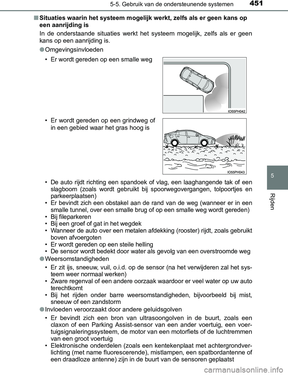 TOYOTA PRIUS PLUG-IN HYBRID 2017 Instructieboekje (in Dutch) 4515-5. Gebruik van de ondersteunende systemen
PRIUS PHV_OM_OM47A89E_(EE)
5
Rijden
■Situaties waarin het systeem mogelijk werkt, zelfs als er geen kans op
een aanrijding is
In de onderstaande si TOYOTA PRIUS PLUG-IN HYBRID 2017 Instructieboekje (in Dutch) 4515-5. Gebruik van de ondersteunende systemen
PRIUS PHV_OM_OM47A89E_(EE)
5
Rijden
■Situaties waarin het systeem mogelijk werkt, zelfs als er geen kans op
een aanrijding is
In de onderstaande si
