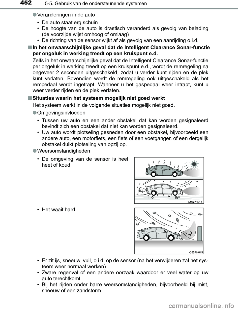 TOYOTA PRIUS PLUG-IN HYBRID 2017 Instructieboekje (in Dutch) 4525-5. Gebruik van de ondersteunende systemen
PRIUS PHV_OM_OM47A89E_(EE)●Veranderingen in de auto
• De auto staat erg schuin
• De hoogte van de auto is drastisch veranderd als gevolg TOYOTA PRIUS PLUG-IN HYBRID 2017 Instructieboekje (in Dutch) 4525-5. Gebruik van de ondersteunende systemen
PRIUS PHV_OM_OM47A89E_(EE)●Veranderingen in de auto
• De auto staat erg schuin
• De hoogte van de auto is drastisch veranderd als gevolg