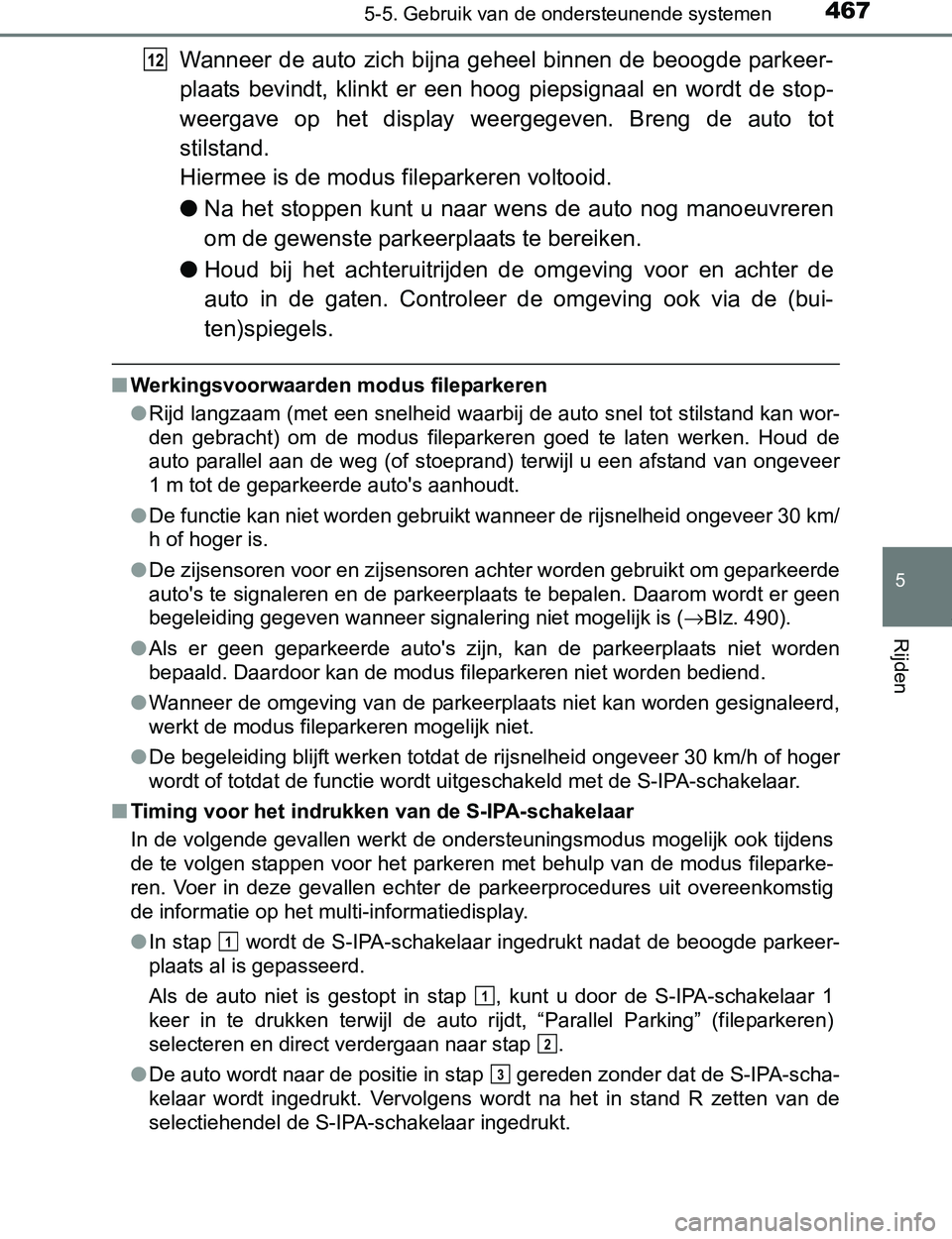 TOYOTA PRIUS PLUG-IN HYBRID 2017 Instructieboekje (in Dutch) 4675-5. Gebruik van de ondersteunende systemen
PRIUS PHV_OM_OM47A89E_(EE)
5
Rijden
Wanneer de auto zich bijna geheel binnen de beoogde parkeer-
plaats bevindt, klinkt er een hoog piepsignaal en TOYOTA PRIUS PLUG-IN HYBRID 2017 Instructieboekje (in Dutch) 4675-5. Gebruik van de ondersteunende systemen
PRIUS PHV_OM_OM47A89E_(EE)
5
Rijden
Wanneer de auto zich bijna geheel binnen de beoogde parkeer-
plaats bevindt, klinkt er een hoog piepsignaal en