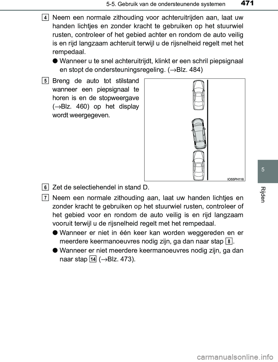 TOYOTA PRIUS PLUG-IN HYBRID 2017 Instructieboekje (in Dutch) 4715-5. Gebruik van de ondersteunende systemen
PRIUS PHV_OM_OM47A89E_(EE)
5
Rijden
Neem een normale zithouding voor achteruitrijden aan, laat uw
handen lichtjes en zonder kracht te gebru TOYOTA PRIUS PLUG-IN HYBRID 2017 Instructieboekje (in Dutch) 4715-5. Gebruik van de ondersteunende systemen
PRIUS PHV_OM_OM47A89E_(EE)
5
Rijden
Neem een normale zithouding voor achteruitrijden aan, laat uw
handen lichtjes en zonder kracht te gebru