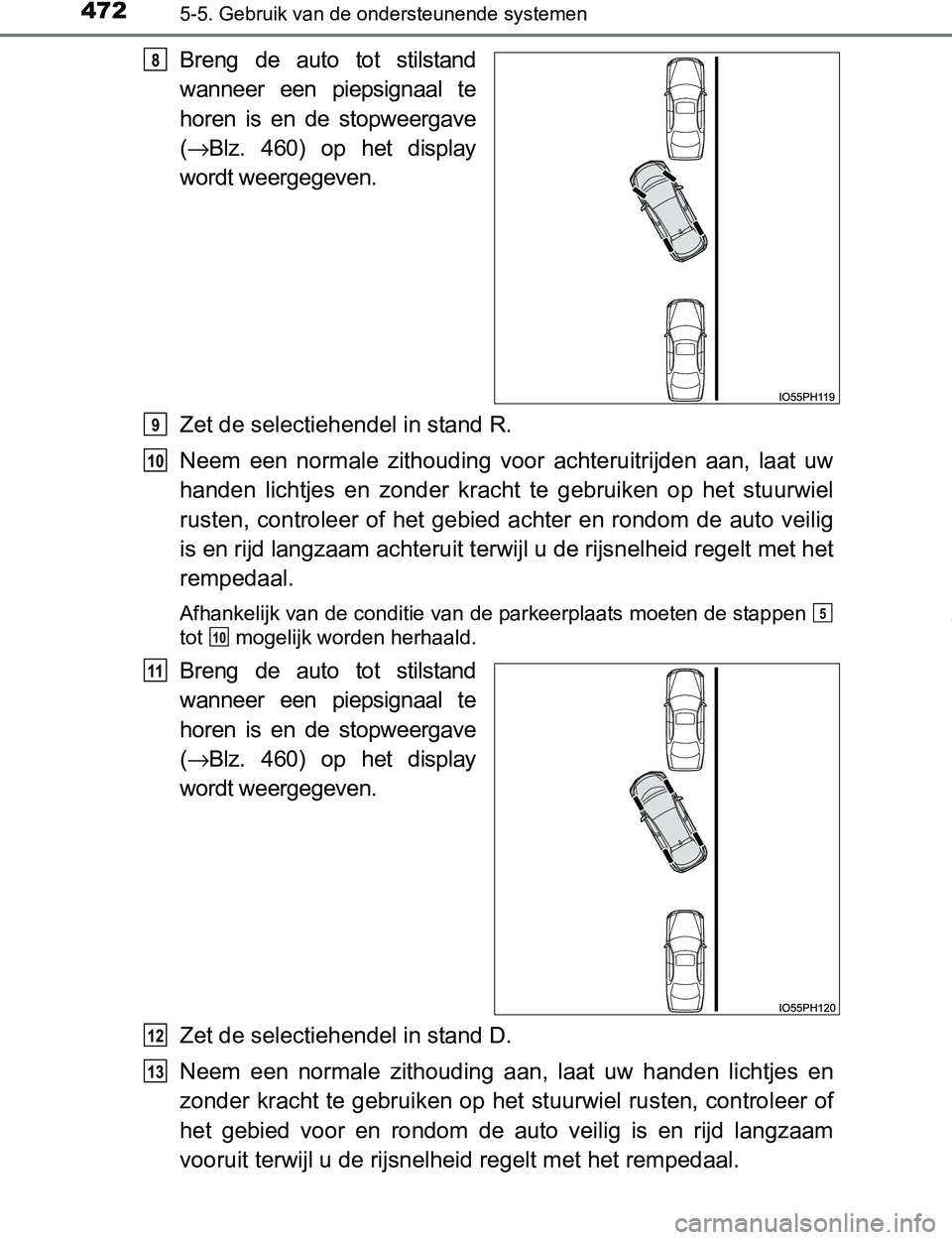 TOYOTA PRIUS PLUG-IN HYBRID 2017 Instructieboekje (in Dutch) 4725-5. Gebruik van de ondersteunende systemen
PRIUS PHV_OM_OM47A89E_(EE)
Breng de auto tot stilstand
wanneer een piepsignaal te
horen is en de stopweergave
(→Blz. 460) op het display TOYOTA PRIUS PLUG-IN HYBRID 2017 Instructieboekje (in Dutch) 4725-5. Gebruik van de ondersteunende systemen
PRIUS PHV_OM_OM47A89E_(EE)
Breng de auto tot stilstand
wanneer een piepsignaal te
horen is en de stopweergave
(→Blz. 460) op het display