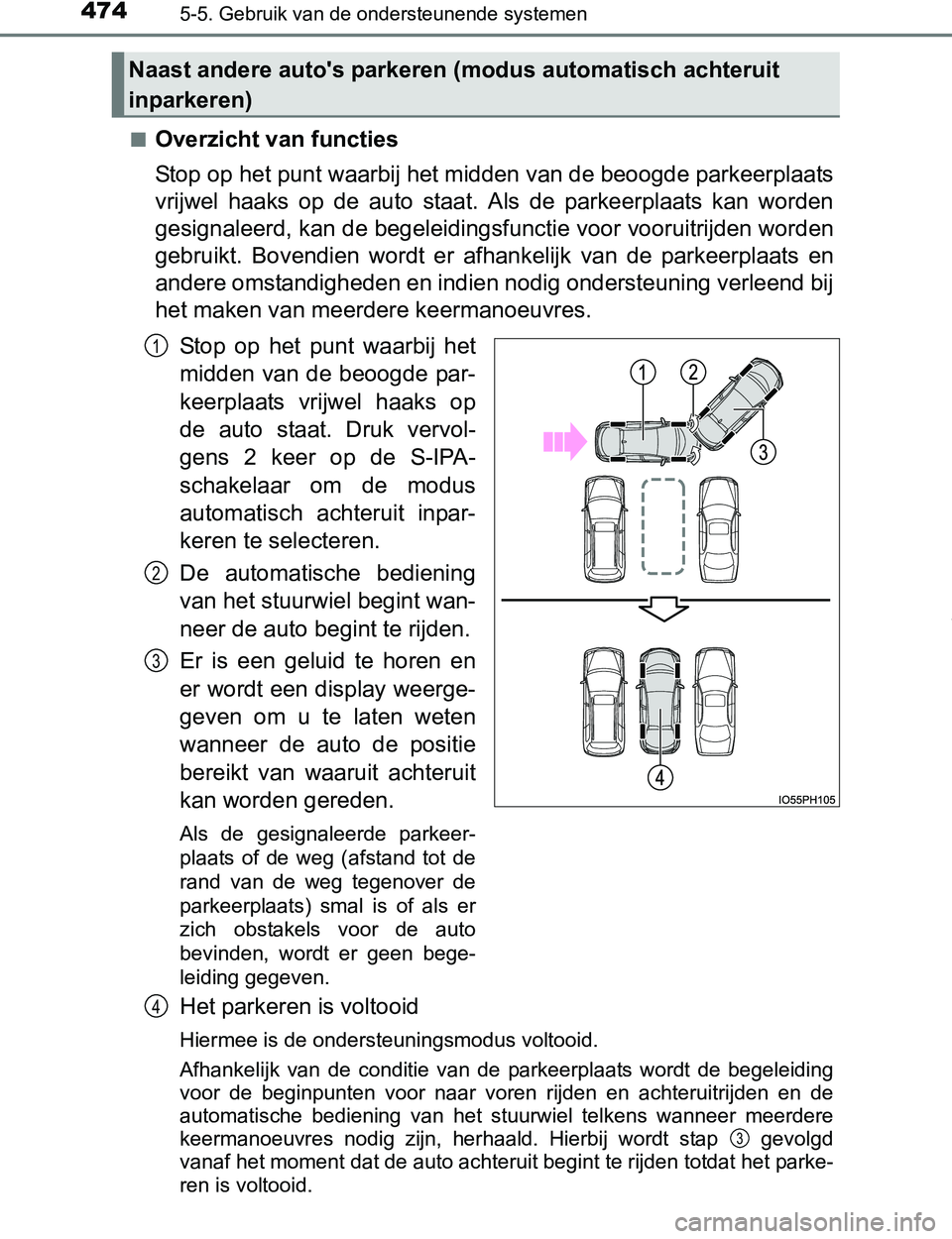 TOYOTA PRIUS PLUG-IN HYBRID 2017 Instructieboekje (in Dutch) 4745-5. Gebruik van de ondersteunende systemen
PRIUS PHV_OM_OM47A89E_(EE)■
Overzicht van functies
Stop op het punt waarbij het midden van de beoogde parkeerplaats
vrijwel haaks op de auto staat TOYOTA PRIUS PLUG-IN HYBRID 2017 Instructieboekje (in Dutch) 4745-5. Gebruik van de ondersteunende systemen
PRIUS PHV_OM_OM47A89E_(EE)■
Overzicht van functies
Stop op het punt waarbij het midden van de beoogde parkeerplaats
vrijwel haaks op de auto staat