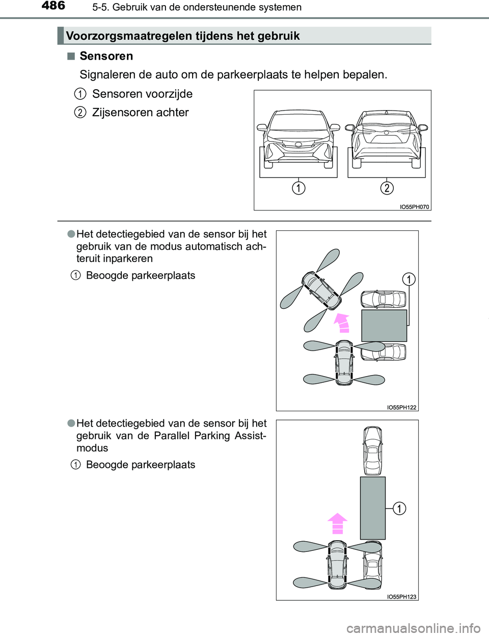 TOYOTA PRIUS PLUG-IN HYBRID 2017 Instructieboekje (in Dutch) 4865-5. Gebruik van de ondersteunende systemen
PRIUS PHV_OM_OM47A89E_(EE)■
Sensoren
Signaleren de auto om de parkeerplaats te helpen bepalen.
Sensoren voorzijde
Zijsensoren achter
Voorzorgsmaatrege TOYOTA PRIUS PLUG-IN HYBRID 2017 Instructieboekje (in Dutch) 4865-5. Gebruik van de ondersteunende systemen
PRIUS PHV_OM_OM47A89E_(EE)■
Sensoren
Signaleren de auto om de parkeerplaats te helpen bepalen.
Sensoren voorzijde
Zijsensoren achter
Voorzorgsmaatrege