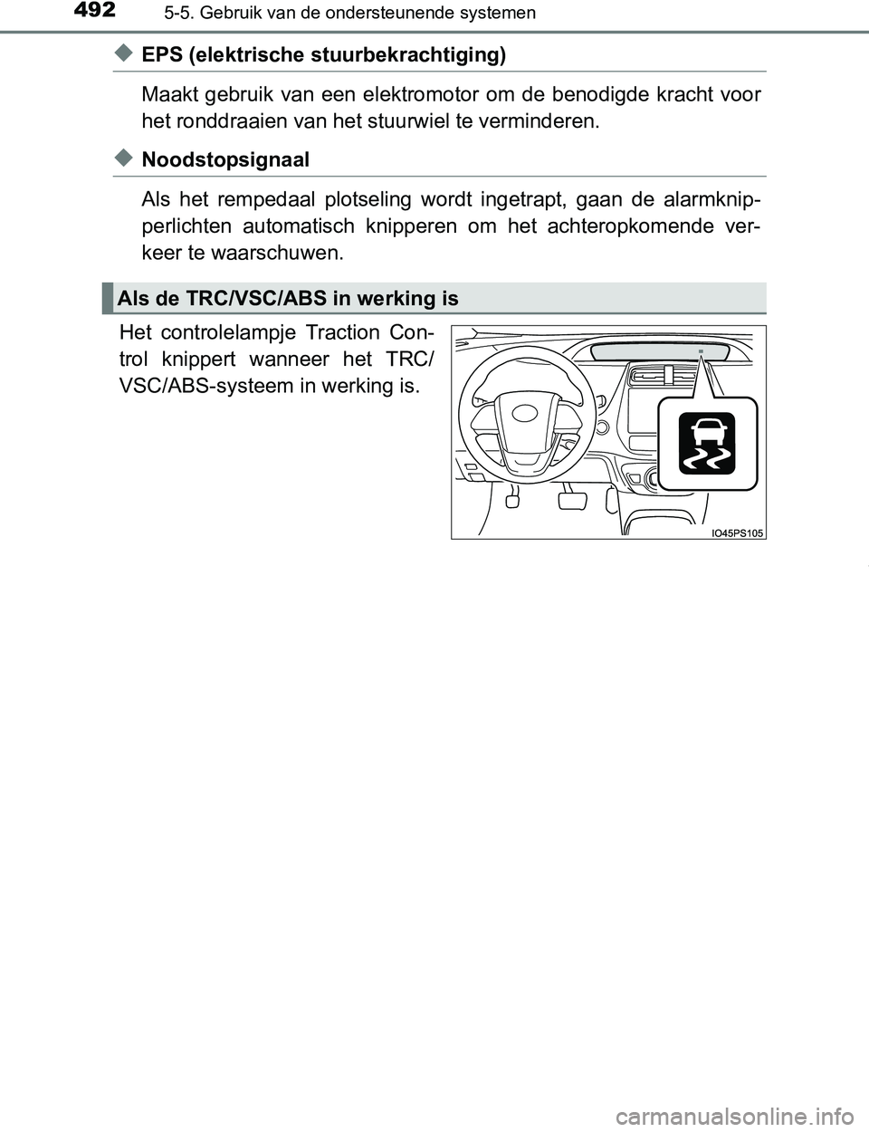 TOYOTA PRIUS PLUG-IN HYBRID 2017 Instructieboekje (in Dutch) 4925-5. Gebruik van de ondersteunende systemen
PRIUS PHV_OM_OM47A89E_(EE)
◆EPS (elektrische stuurbekrachtiging)
Maakt gebruik van een elektromotor om de benodigde kracht voor
het ronddraai TOYOTA PRIUS PLUG-IN HYBRID 2017 Instructieboekje (in Dutch) 4925-5. Gebruik van de ondersteunende systemen
PRIUS PHV_OM_OM47A89E_(EE)
◆EPS (elektrische stuurbekrachtiging)
Maakt gebruik van een elektromotor om de benodigde kracht voor
het ronddraai