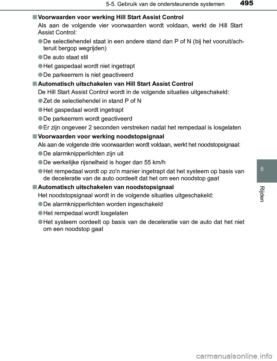 TOYOTA PRIUS PLUG-IN HYBRID 2017 Instructieboekje (in Dutch) 4955-5. Gebruik van de ondersteunende systemen
PRIUS PHV_OM_OM47A89E_(EE)
5
Rijden
■Voorwaarden voor werking Hill Start Assist Control
Als aan de volgende vier voorwaarden wordt voldaan, wer TOYOTA PRIUS PLUG-IN HYBRID 2017 Instructieboekje (in Dutch) 4955-5. Gebruik van de ondersteunende systemen
PRIUS PHV_OM_OM47A89E_(EE)
5
Rijden
■Voorwaarden voor werking Hill Start Assist Control
Als aan de volgende vier voorwaarden wordt voldaan, wer