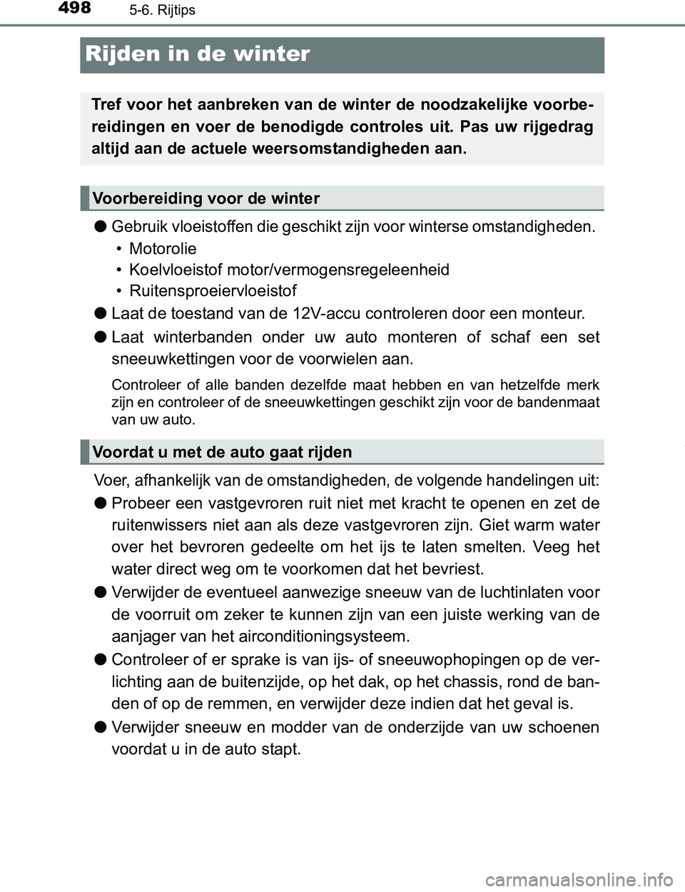 TOYOTA PRIUS PLUG-IN HYBRID 2017 Instructieboekje (in Dutch) 4985-6. Rijtips
PRIUS PHV_OM_OM47A89E_(EE)
Rijden in de winter
●Gebruik vloeistoffen die geschikt zijn voor winterse omstandigheden.
• Motorolie
• Koelvloeistof motor/vermogensregeleenheid
• TOYOTA PRIUS PLUG-IN HYBRID 2017 Instructieboekje (in Dutch) 4985-6. Rijtips
PRIUS PHV_OM_OM47A89E_(EE)
Rijden in de winter
●Gebruik vloeistoffen die geschikt zijn voor winterse omstandigheden.
• Motorolie
• Koelvloeistof motor/vermogensregeleenheid
•