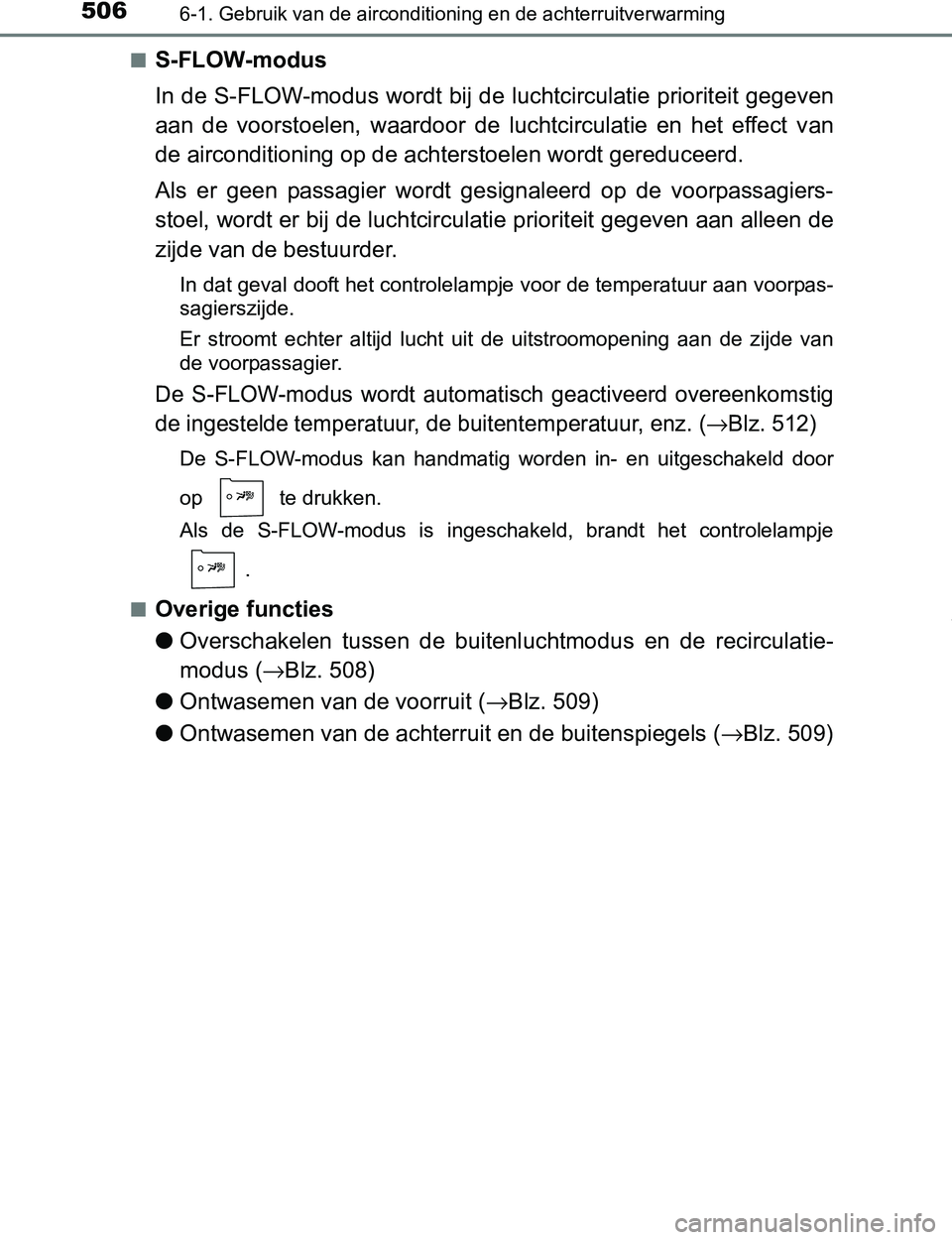 TOYOTA PRIUS PLUG-IN HYBRID 2017 Instructieboekje (in Dutch) 5066-1. Gebruik van de airconditioning en de achterruitverwarming
PRIUS PHV_OM_OM47A89E_(EE)■
S-FLOW-modus
In de S-FLOW-modus wordt bij de luchtcirculatie prioriteit gegeven
aan de voorstoelen, w TOYOTA PRIUS PLUG-IN HYBRID 2017 Instructieboekje (in Dutch) 5066-1. Gebruik van de airconditioning en de achterruitverwarming
PRIUS PHV_OM_OM47A89E_(EE)■
S-FLOW-modus
In de S-FLOW-modus wordt bij de luchtcirculatie prioriteit gegeven
aan de voorstoelen, w