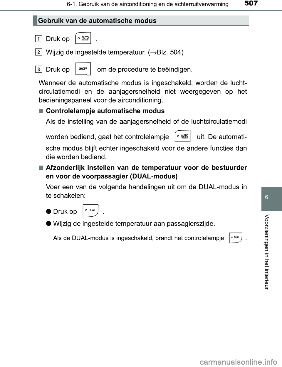 TOYOTA PRIUS PLUG-IN HYBRID 2017 Instructieboekje (in Dutch) 5076-1. Gebruik van de airconditioning en de achterruitverwarming
PRIUS PHV_OM_OM47A89E_(EE)
6
Voorzieningen in het interieur
Druk op .
Wijzig de ingestelde temperatuur. (→Blz. 504)
Druk op om de TOYOTA PRIUS PLUG-IN HYBRID 2017 Instructieboekje (in Dutch) 5076-1. Gebruik van de airconditioning en de achterruitverwarming
PRIUS PHV_OM_OM47A89E_(EE)
6
Voorzieningen in het interieur
Druk op .
Wijzig de ingestelde temperatuur. (→Blz. 504)
Druk op om de