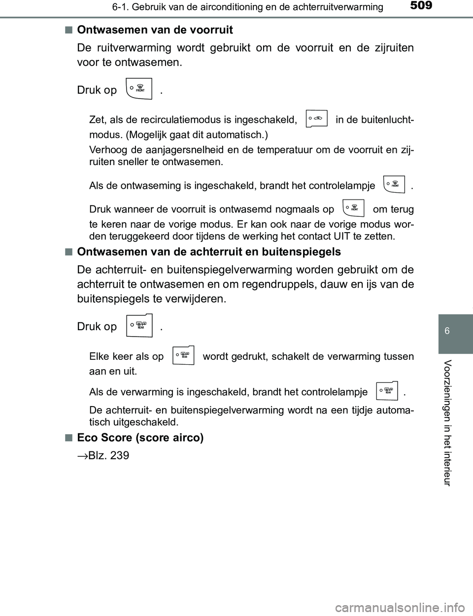 TOYOTA PRIUS PLUG-IN HYBRID 2017 Instructieboekje (in Dutch) 5096-1. Gebruik van de airconditioning en de achterruitverwarming
PRIUS PHV_OM_OM47A89E_(EE)
6
Voorzieningen in het interieur
■Ontwasemen van de voorruit
De ruitverwarming wordt gebruikt om de TOYOTA PRIUS PLUG-IN HYBRID 2017 Instructieboekje (in Dutch) 5096-1. Gebruik van de airconditioning en de achterruitverwarming
PRIUS PHV_OM_OM47A89E_(EE)
6
Voorzieningen in het interieur
■Ontwasemen van de voorruit
De ruitverwarming wordt gebruikt om de