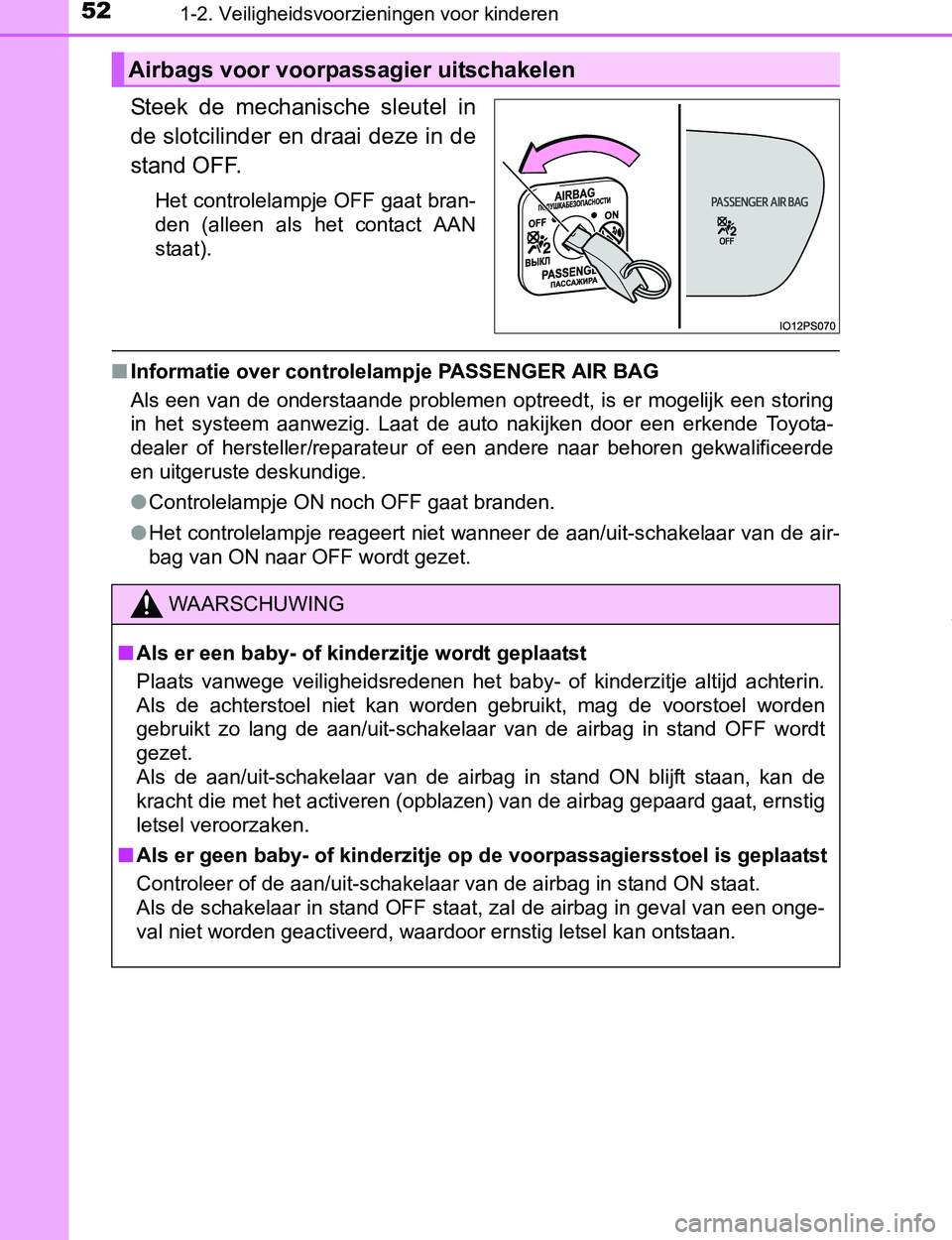TOYOTA PRIUS PLUG-IN HYBRID 2017  Instructieboekje (in Dutch) 521-2. Veiligheidsvoorzieningen voor kinderen
PRIUS PHV_OM_OM47A89E_(EE)
Steek  de  mechanische  sleutel  in
de slotcilinder en draai deze in de
stand OFF.
Het controlelampje OFF gaat bran-
den  (alle