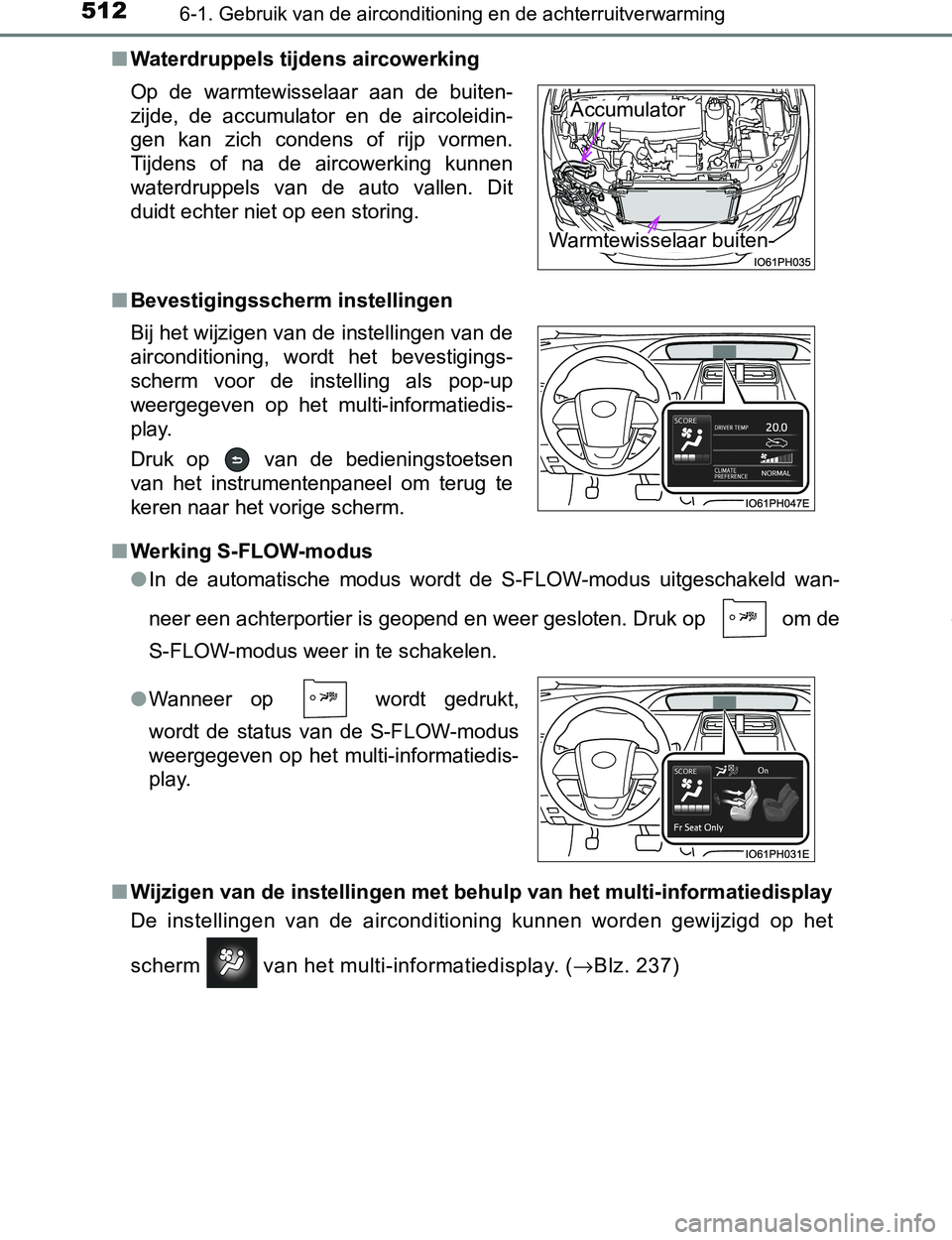 TOYOTA PRIUS PLUG-IN HYBRID 2017 Instructieboekje (in Dutch) 5126-1. Gebruik van de airconditioning en de achterruitverwarming
PRIUS PHV_OM_OM47A89E_(EE)■Waterdruppels tijdens aircowerking
■Bevestigingsscherm instellingen
■Werking S-FLOW-modus
●In de TOYOTA PRIUS PLUG-IN HYBRID 2017 Instructieboekje (in Dutch) 5126-1. Gebruik van de airconditioning en de achterruitverwarming
PRIUS PHV_OM_OM47A89E_(EE)■Waterdruppels tijdens aircowerking
■Bevestigingsscherm instellingen
■Werking S-FLOW-modus
●In de