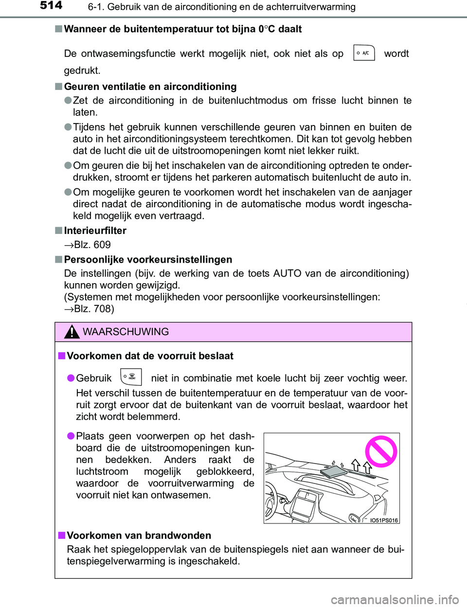 TOYOTA PRIUS PLUG-IN HYBRID 2017 Instructieboekje (in Dutch) 5146-1. Gebruik van de airconditioning en de achterruitverwarming
PRIUS PHV_OM_OM47A89E_(EE)■Wanneer de buitentemperatuur tot bijna 0°C daalt
De ontwasemingsfunctie werkt mogelijk niet, ook n TOYOTA PRIUS PLUG-IN HYBRID 2017 Instructieboekje (in Dutch) 5146-1. Gebruik van de airconditioning en de achterruitverwarming
PRIUS PHV_OM_OM47A89E_(EE)■Wanneer de buitentemperatuur tot bijna 0°C daalt
De ontwasemingsfunctie werkt mogelijk niet, ook n