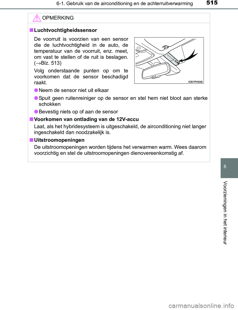 TOYOTA PRIUS PLUG-IN HYBRID 2017 Instructieboekje (in Dutch) 5156-1. Gebruik van de airconditioning en de achterruitverwarming
PRIUS PHV_OM_OM47A89E_(EE)
6
Voorzieningen in het interieur
OPMERKING
■Luchtvochtigheidssensor
●Spuit geen ruitenreiniger op d TOYOTA PRIUS PLUG-IN HYBRID 2017 Instructieboekje (in Dutch) 5156-1. Gebruik van de airconditioning en de achterruitverwarming
PRIUS PHV_OM_OM47A89E_(EE)
6
Voorzieningen in het interieur
OPMERKING
■Luchtvochtigheidssensor
●Spuit geen ruitenreiniger op d